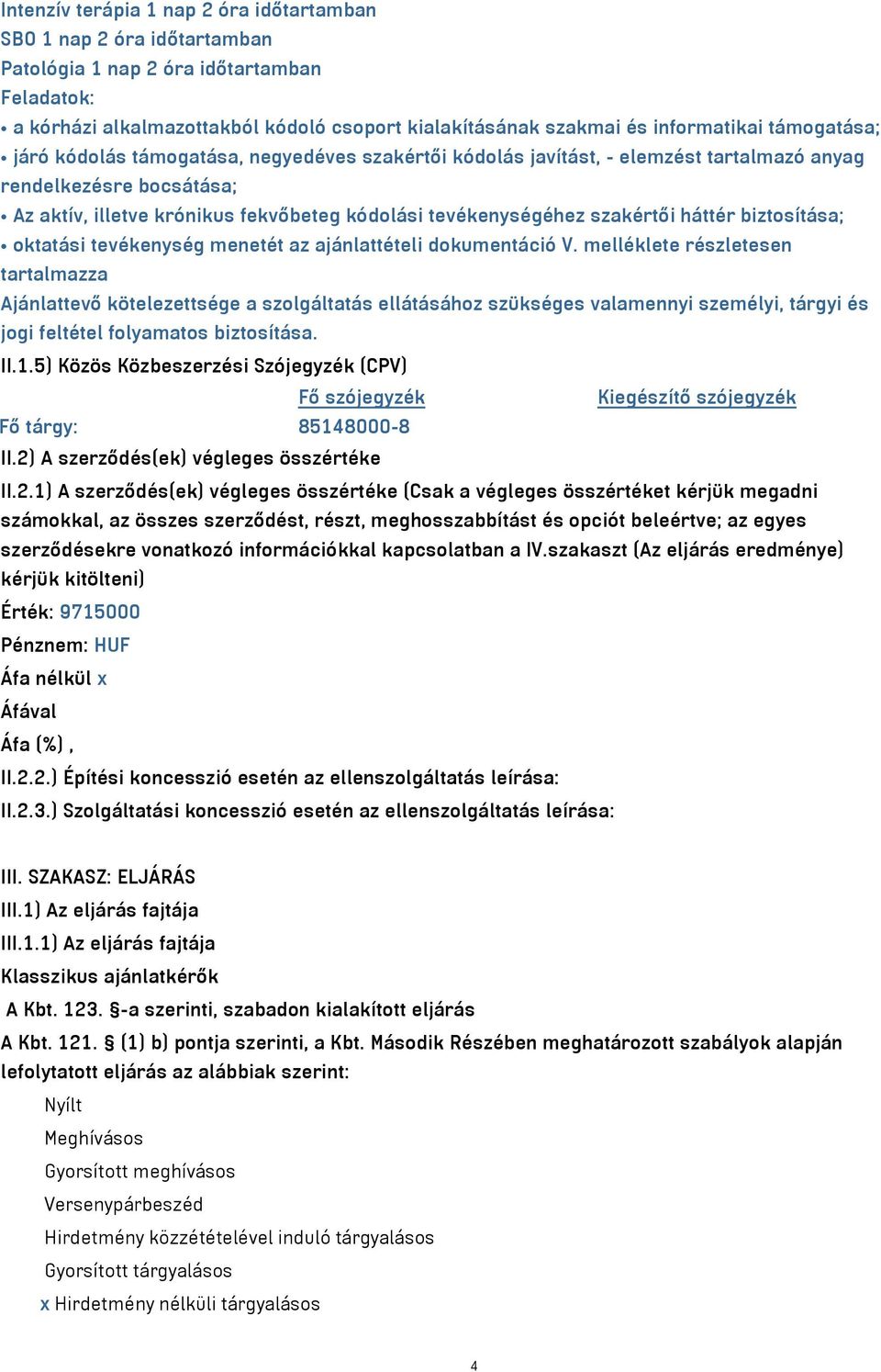 szakértői háttér biztosítása; oktatási tevékenység menetét az ajánlattételi dokumentáció V.