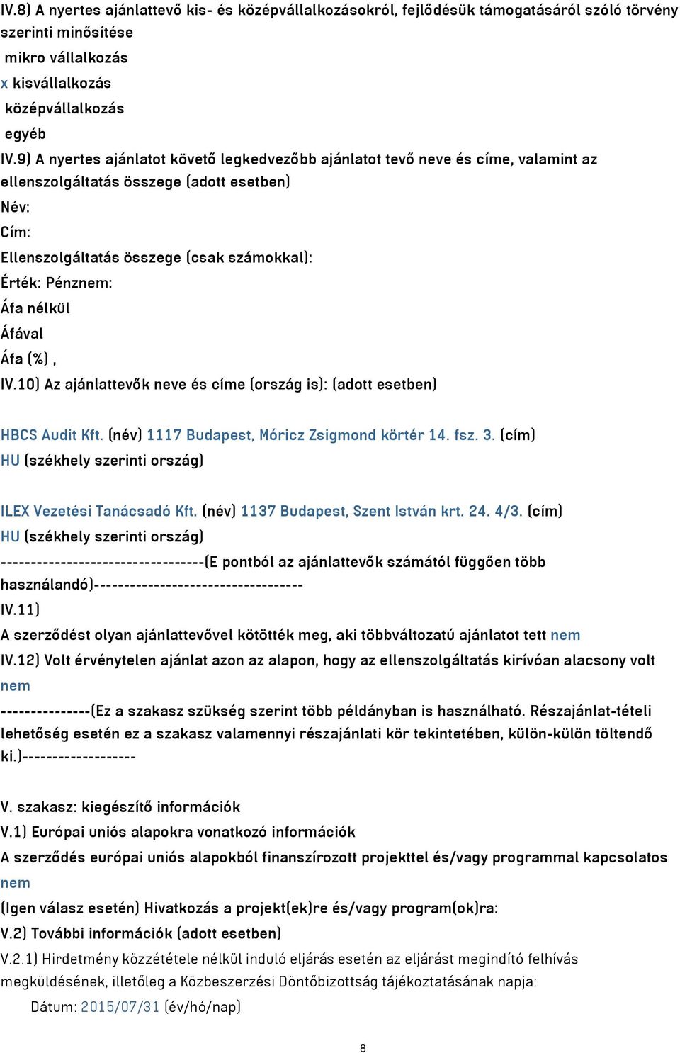 nélkül IV.10) Az ajánlattevők neve és címe (ország is): (adott esetben) HBCS Audit Kft. (név) 1117 Budapest, Móricz Zsigmond körtér 14. fsz. 3.