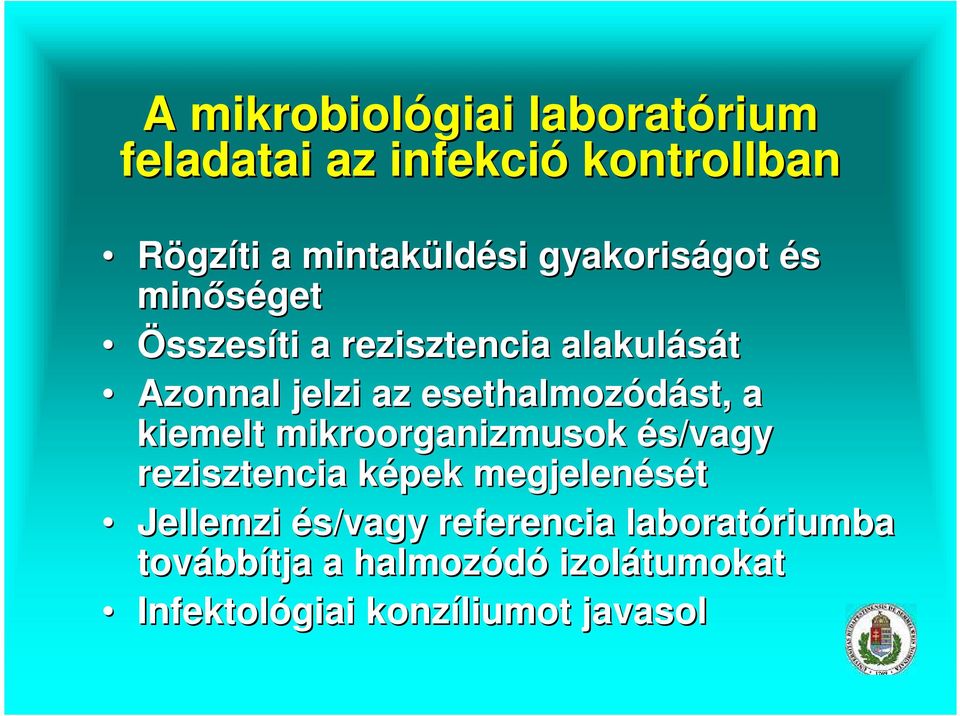 esethalmozódást, st, a kiemelt mikroorganizmusok és/vagy rezisztencia képek k megjelenését