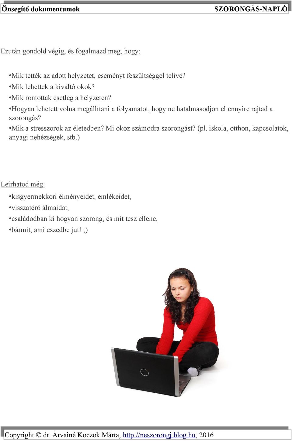 Mik a stresszorok az életedben? Mi okoz számodra szorongást? (pl. iskola, otthon, kapcsolatok, anyagi nehézségek, stb.