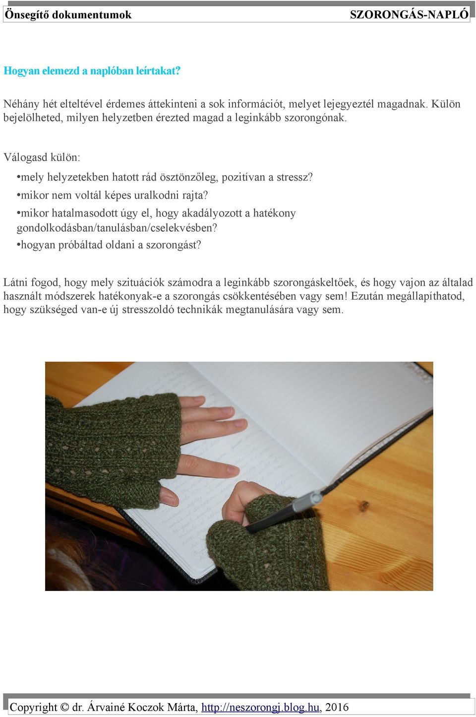 mikor nem voltál képes uralkodni rajta? mikor hatalmasodott úgy el, hogy akadályozott a hatékony gondolkodásban/tanulásban/cselekvésben? hogyan próbáltad oldani a szorongást?