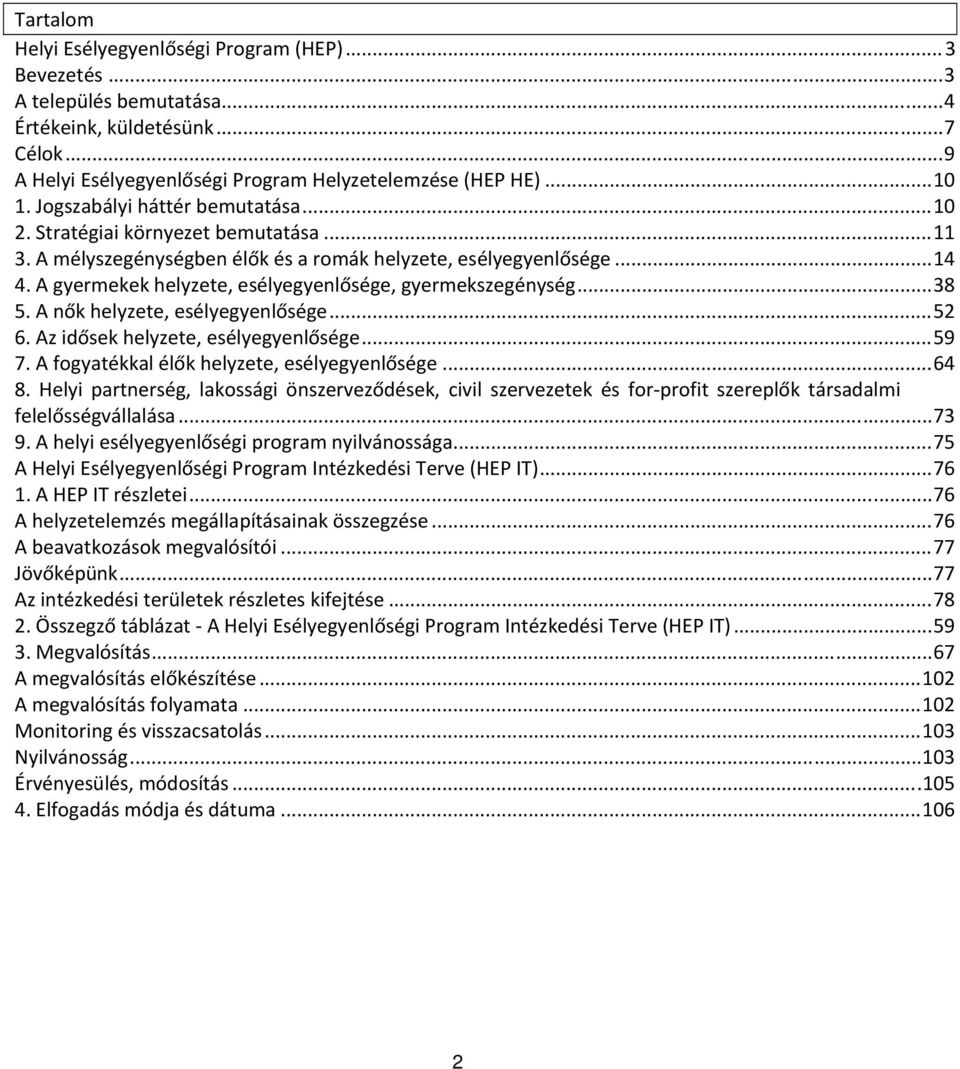 A gyermekek helyzete, esélyegyenlősége, gyermekszegénység... 38 5. A nők helyzete, esélyegyenlősége... 52 6. Az idősek helyzete, esélyegyenlősége... 59 7.