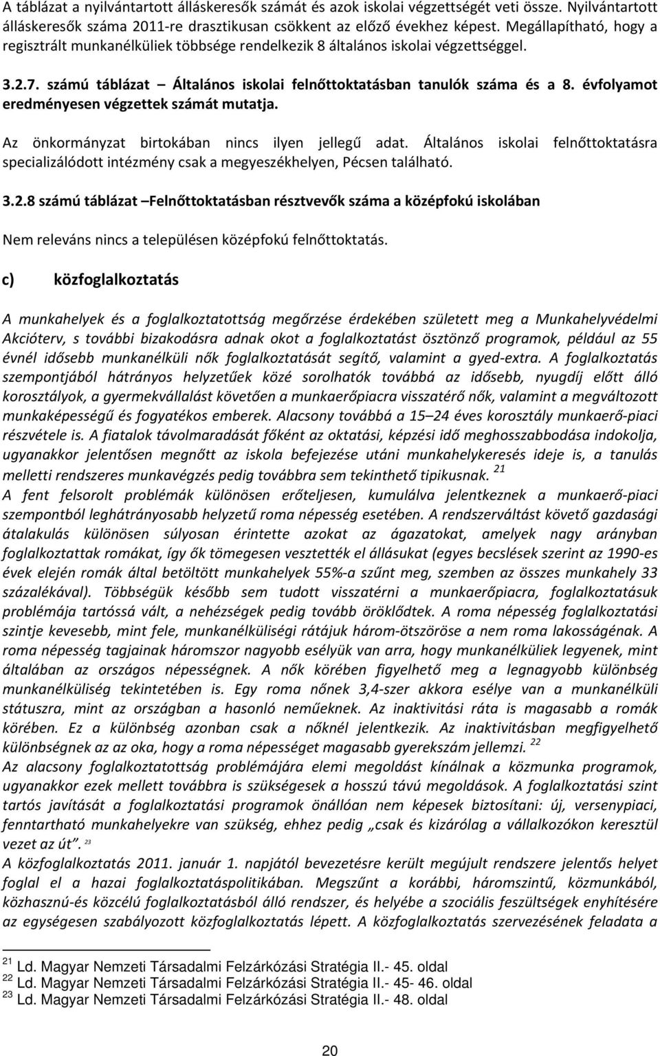 évfolyamot eredményesen végzettek számát mutatja. Az önkormányzat birtokában nincs ilyen jellegű adat.