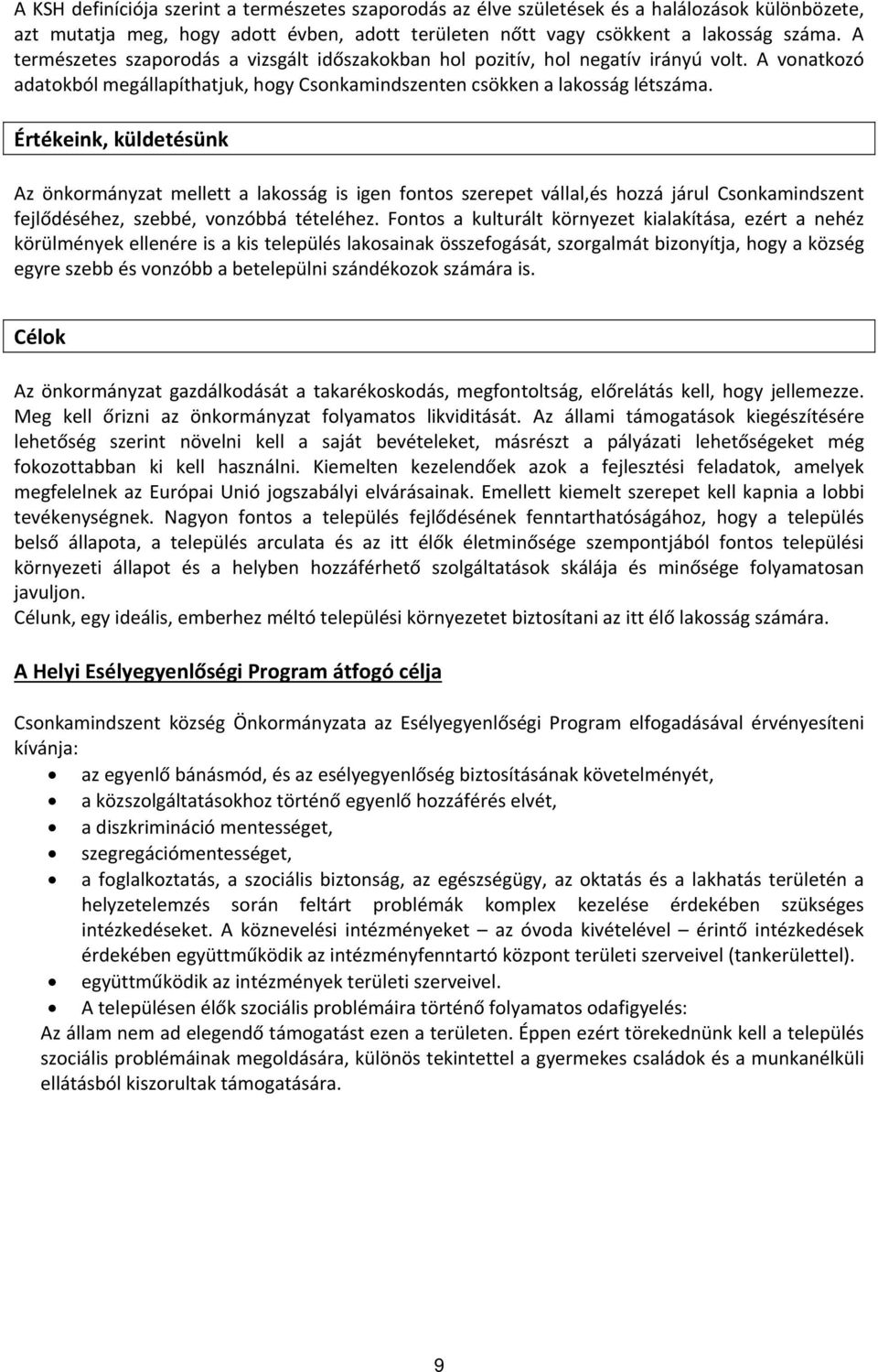 Értékeink, küldetésünk Az önkormányzat mellett a lakosság is igen fontos szerepet vállal,és hozzá járul Csonkamindszent fejlődéséhez, szebbé, vonzóbbá tételéhez.