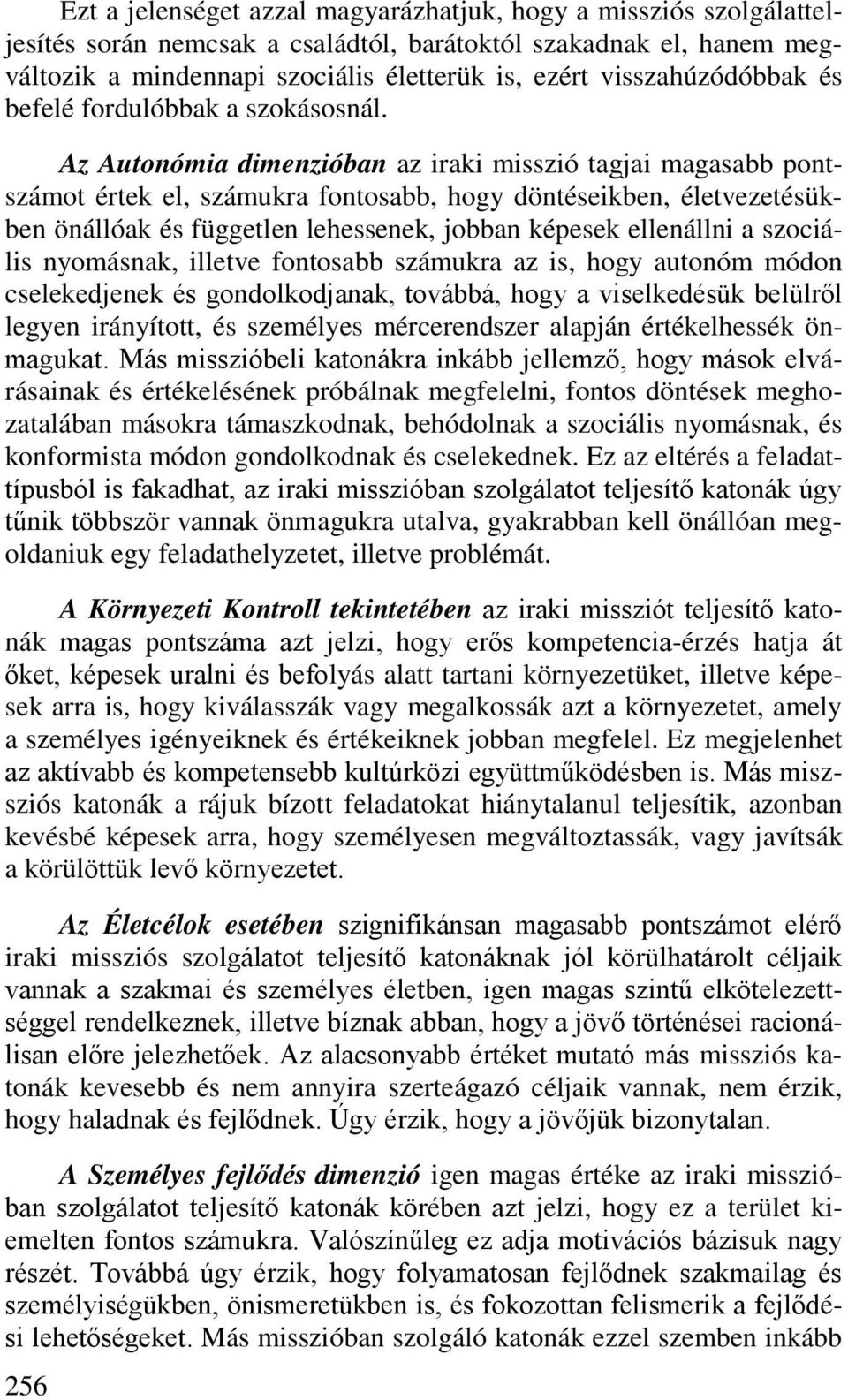Az Autonómia dimenzióban az iraki misszió tagjai magasabb pontszámot értek el, számukra fontosabb, hogy döntéseikben, életvezetésükben önállóak és független lehessenek, jobban képesek ellenállni a
