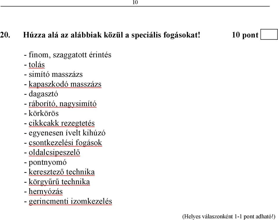 dagasztó - ráborító, nagysimító - körkörös - cikkcakk rezegtetés - egyenesen ívelt kihúzó -