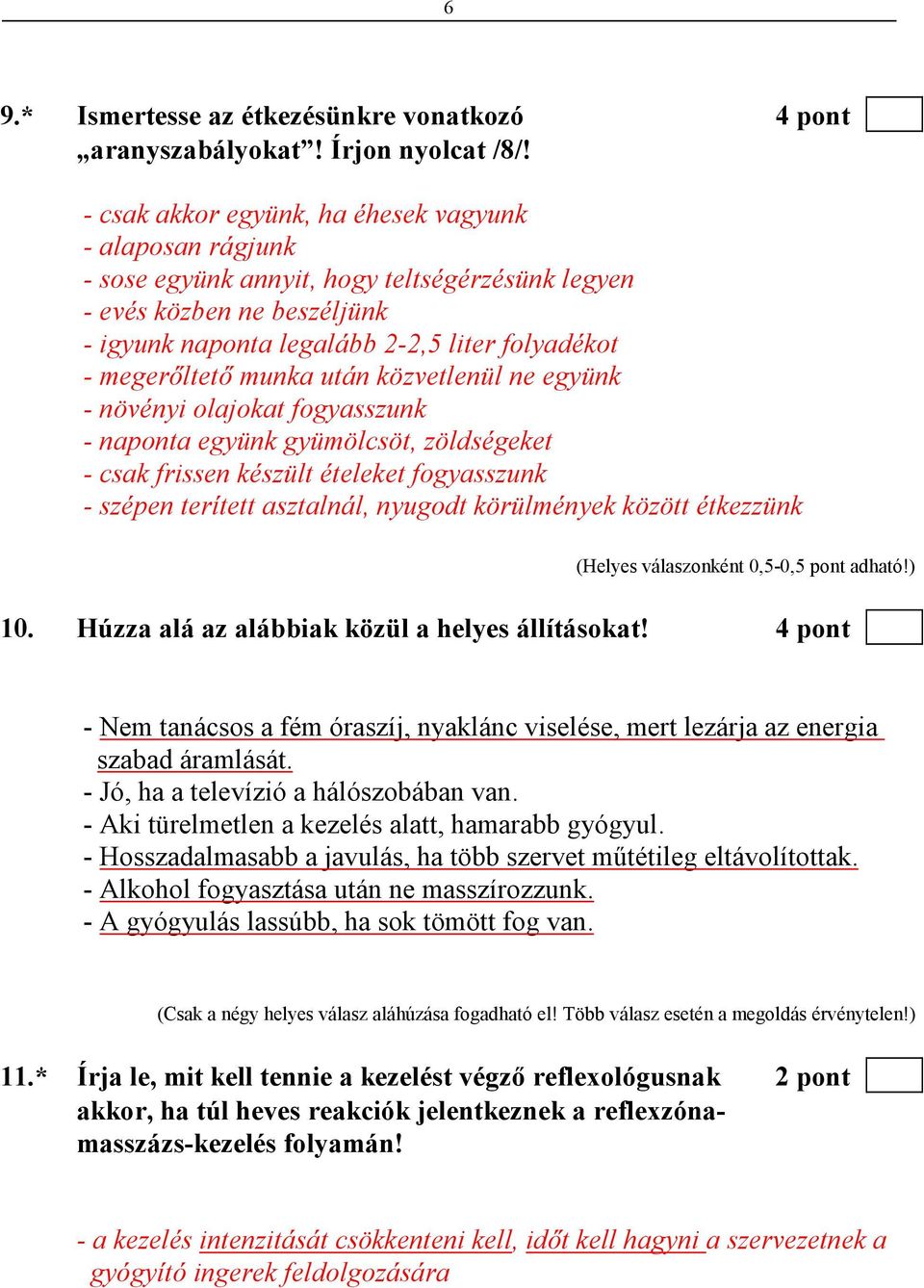 munka után közvetlenül ne együnk - növényi olajokat fogyasszunk - naponta együnk gyümölcsöt, zöldségeket - csak frissen készült ételeket fogyasszunk - szépen terített asztalnál, nyugodt körülmények