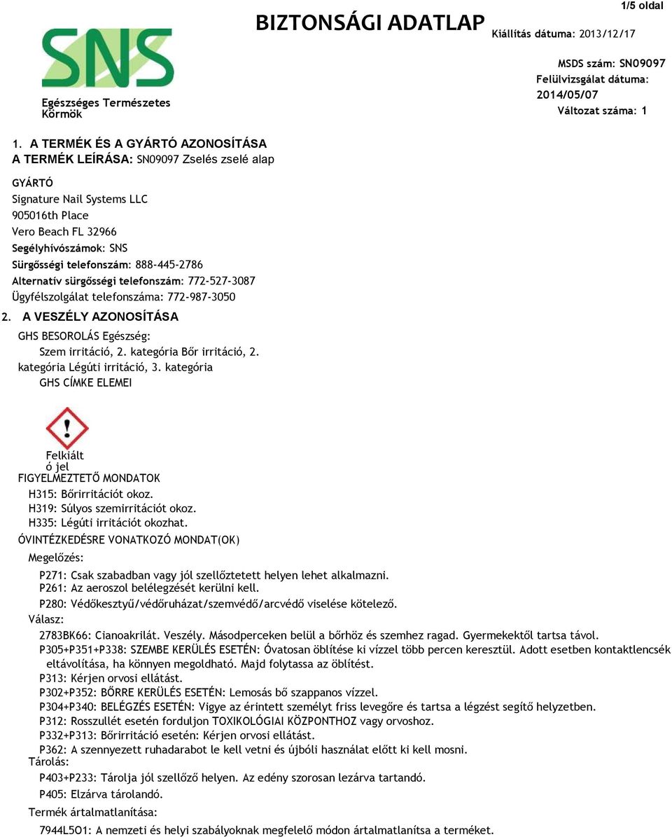 888-445-2786 Alternatív sürgősségi telefonszám: 772-527-3087 Ügyfélszolgálat telefonszáma: 772-987-3050 2. A VESZÉLY AZONOSÍTÁSA GHS BESOROLÁS Egészség: Szem irritáció, 2. kategória Bőr irritáció, 2.