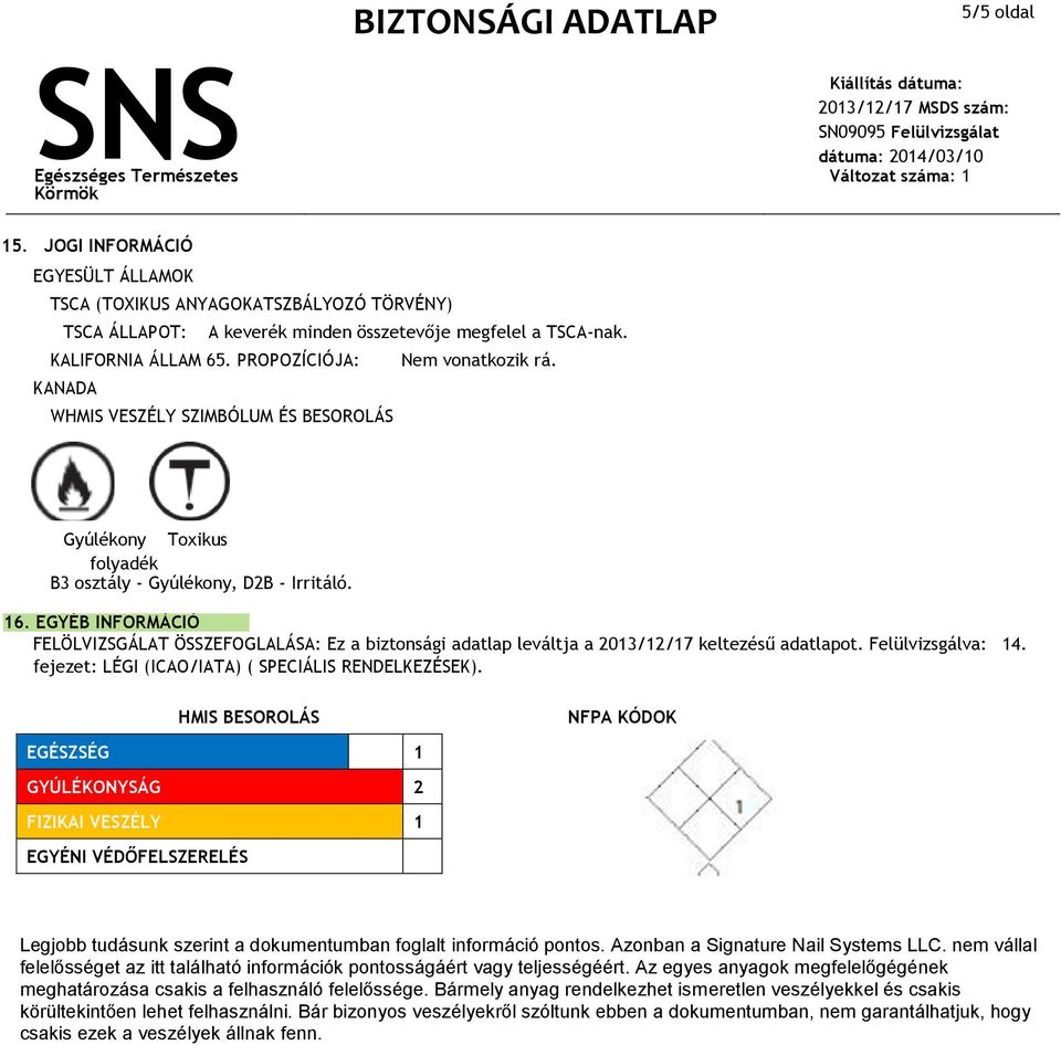 KANADA WHMIS VESZÉLY SZIMBÓLUM ÉS BESOROLÁS Gyúlékony Toxikus folyadék B3 osztály - Gyúlékony, D2B - Irritáló. 16.