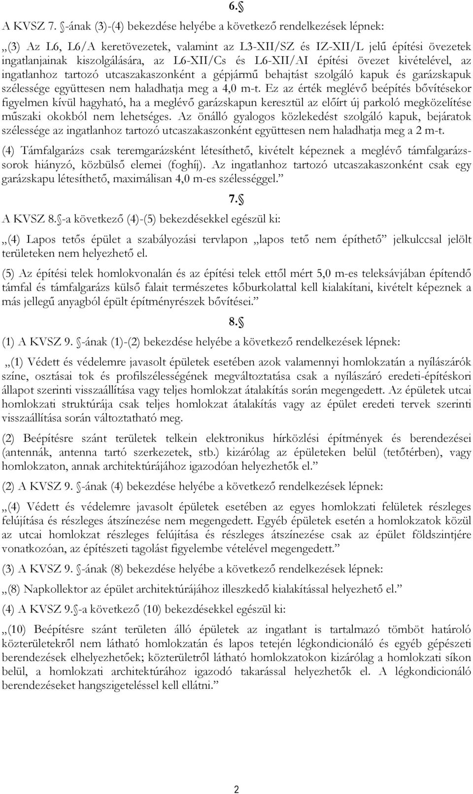 utcaszakaszonként a gépjármű behajtást szolgáló kapuk és garázskapuk szélessége együttesen nem haladhatja meg a 4,0 m-t.