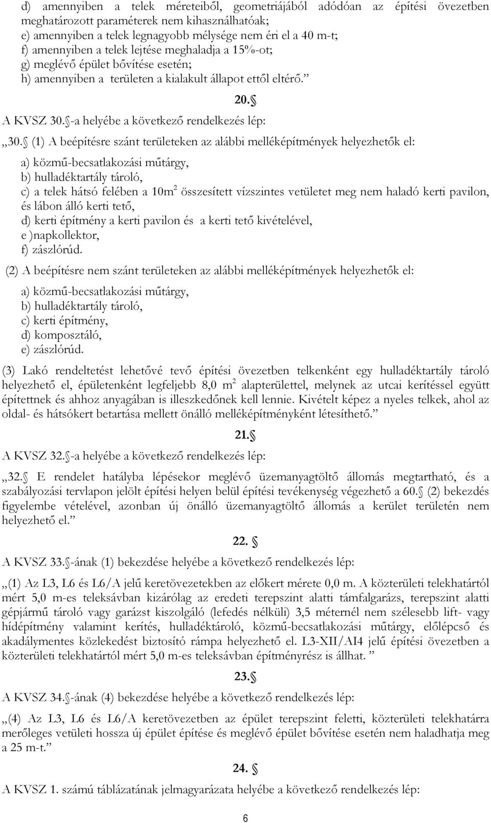 -a helyébe a következő rendelkezés lép: 30.