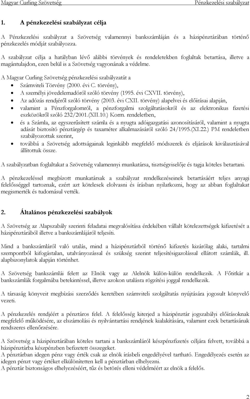 A Magyar Curling Szövetség pénzkezelési szabályzatát a Számviteli Törvény (2000. évi C. törvény), A személyi jövedelemadóról szóló törvény (1995. évi CXVII.