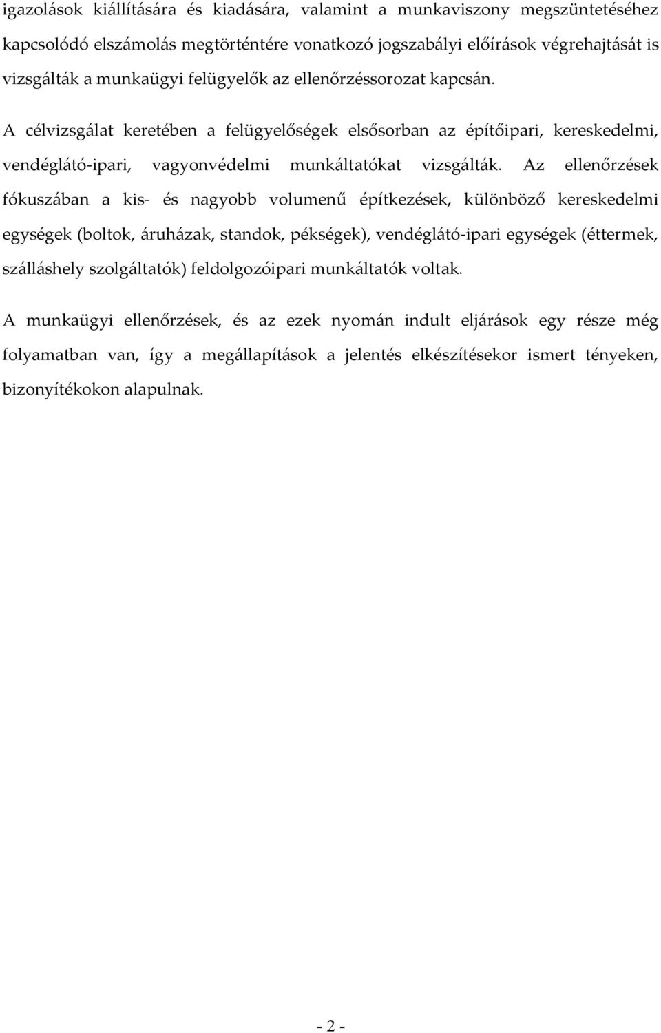 Az ellenőrzések fókuszában a kis- és nagyobb volumenű építkezések, különböző kereskedelmi egységek (boltok, áruházak, standok, pékségek), vendéglátó-ipari egységek (éttermek, szálláshely