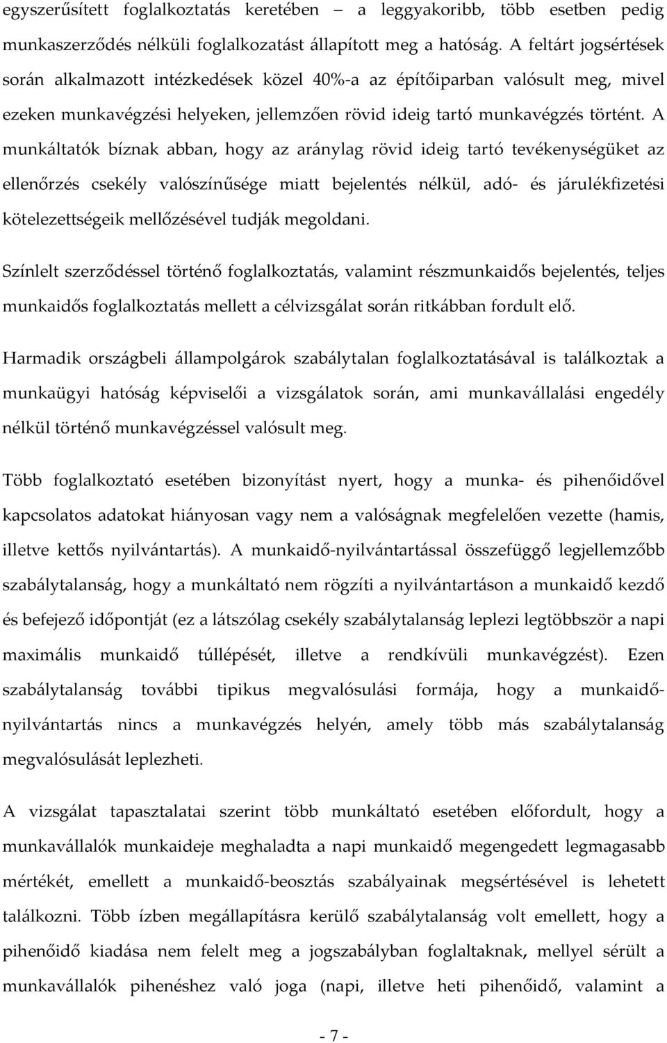 A munkáltatók bíznak abban, hogy az aránylag rövid ideig tartó tevékenységüket az ellenőrzés csekély valószínűsége miatt bejelentés nélkül, adó- és járulékfizetési kötelezettségeik mellőzésével