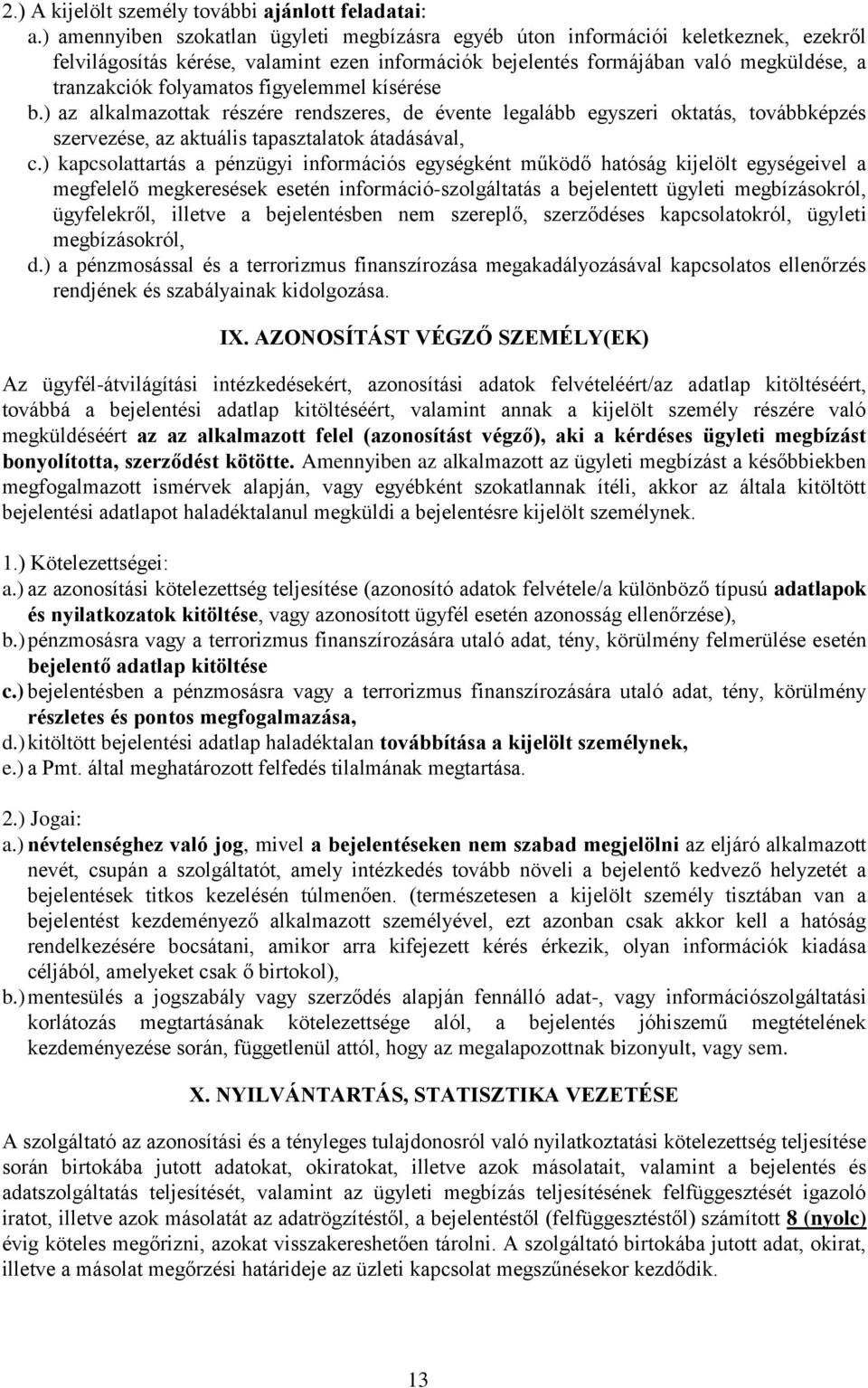 figyelemmel kísérése b.) az alkalmazottak részére rendszeres, de évente legalább egyszeri oktatás, továbbképzés szervezése, az aktuális tapasztalatok átadásával, c.