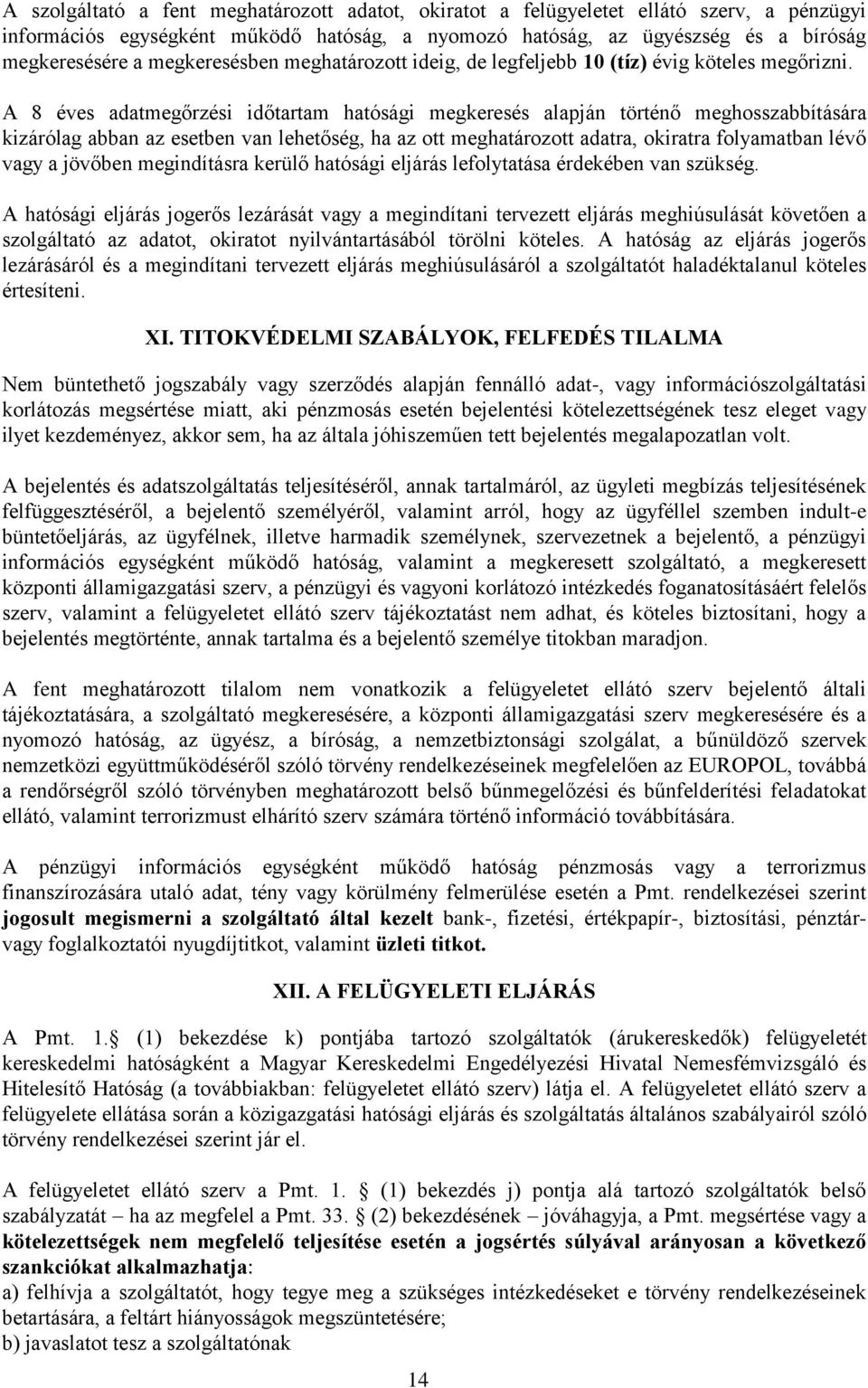 A 8 éves adatmegőrzési időtartam hatósági megkeresés alapján történő meghosszabbítására kizárólag abban az esetben van lehetőség, ha az ott meghatározott adatra, okiratra folyamatban lévő vagy a