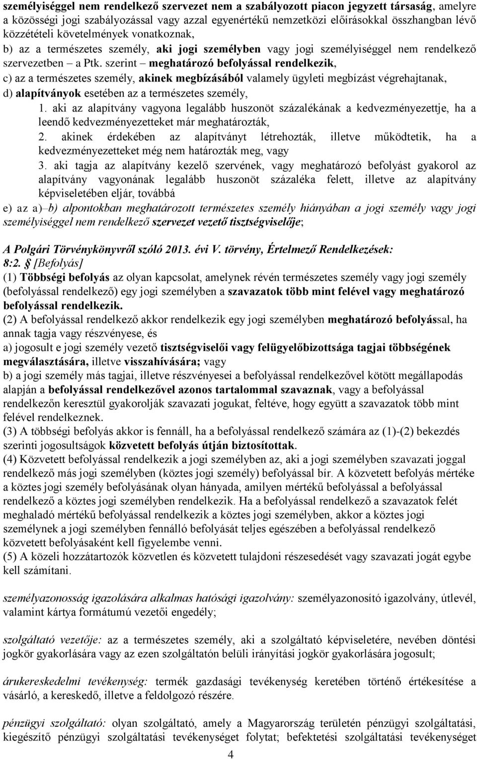 szerint meghatározó befolyással rendelkezik, c) az a természetes személy, akinek megbízásából valamely ügyleti megbízást végrehajtanak, d) alapítványok esetében az a természetes személy, 1.