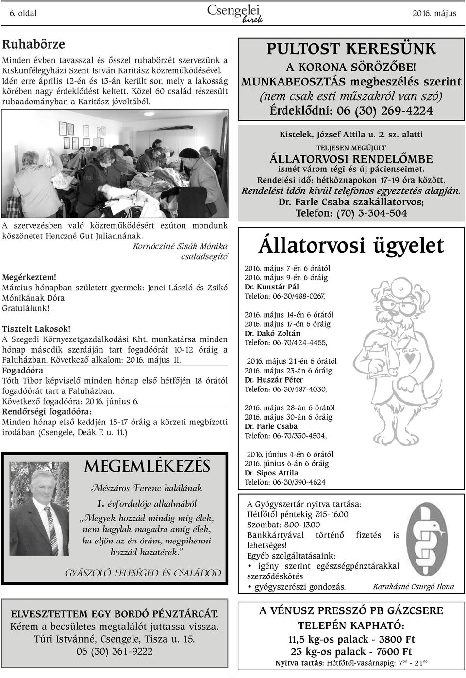 A szervezésben való közremûködésért ezúton mondunk köszönetet Henczné Gut Juliannának. Kornócziné Sisák Mónika családsegítõ Megérkeztem!