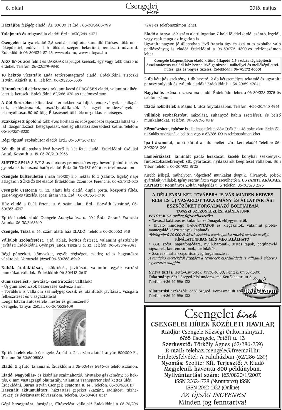 hu ARO 16'-os acél felnit és UAZ/GAZ laprugót keresek, egy vagy több darab is érdekel. Telefon: 06-20/379-9840 10 hektós víztartály, Lada tetõcsomagtartó eladó! Érdeklõdni: Tisóczki István, Akácfa u.