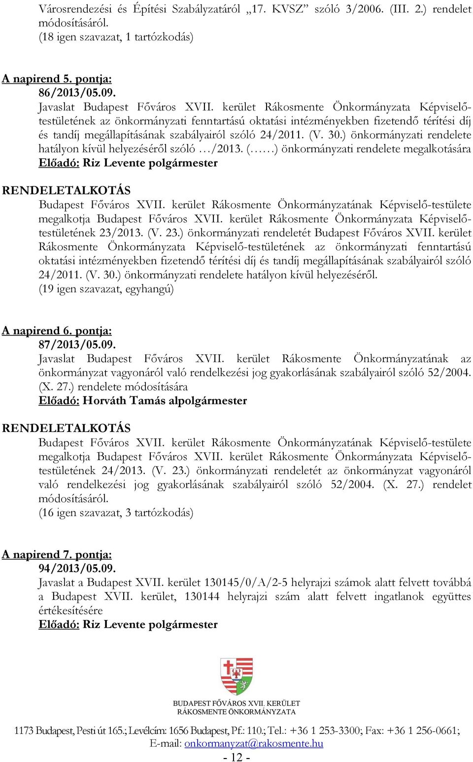 ) önkormányzati rendelete hatályon kívül helyezéséről szóló /2013. ( ) önkormányzati rendelete megalkotására RENDELETALKOTÁS Budapest Főváros XVII.