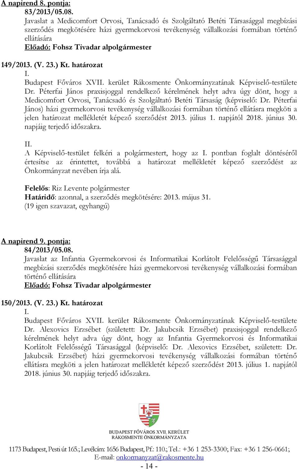 Tivadar alpolgármester 149/2013. (V. 23.) Kt. határozat I. Budapest Főváros XVII. kerület Rákosmente Önkormányzatának Képviselő-testülete Dr.