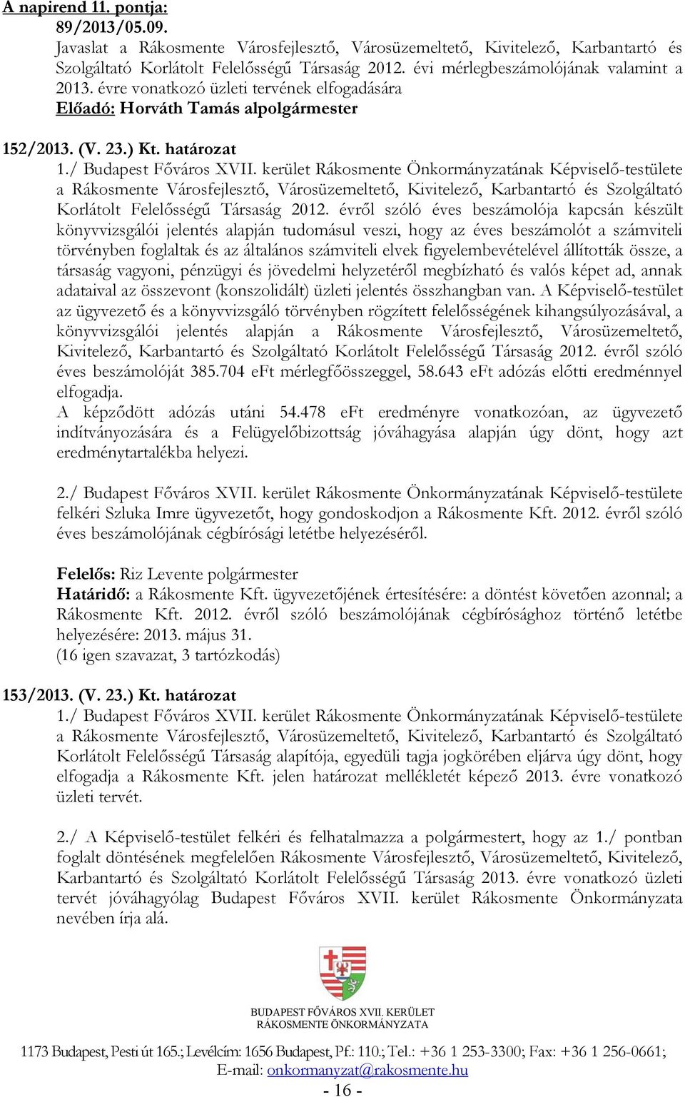 kerület Rákosmente Önkormányzatának Képviselő-testülete a Rákosmente Városfejlesztő, Városüzemeltető, Kivitelező, Karbantartó és Szolgáltató Korlátolt Felelősségű Társaság 2012.