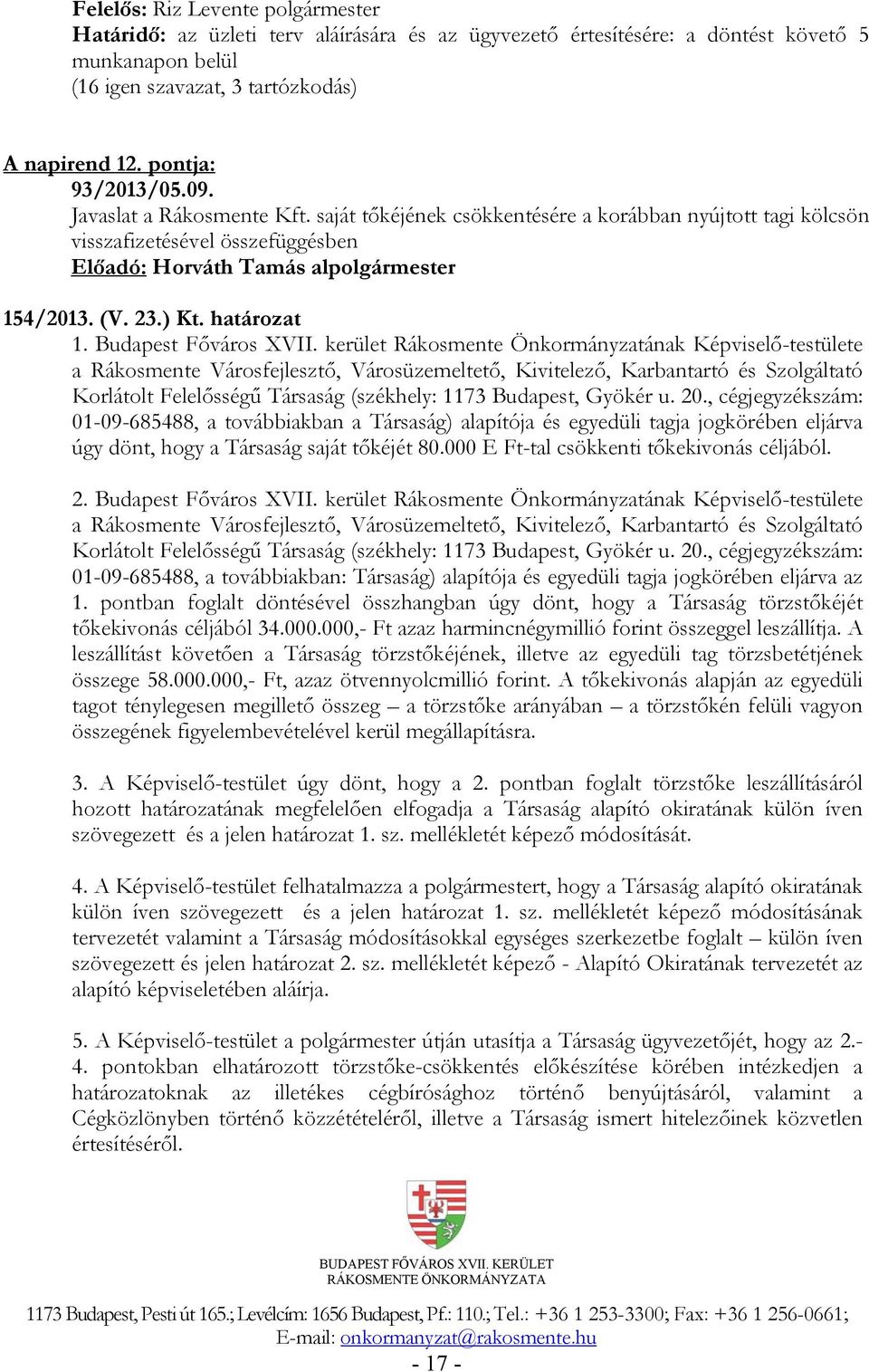 kerület Rákosmente Önkormányzatának Képviselő-testülete a Rákosmente Városfejlesztő, Városüzemeltető, Kivitelező, Karbantartó és Szolgáltató Korlátolt Felelősségű Társaság (székhely: 1173 Budapest,
