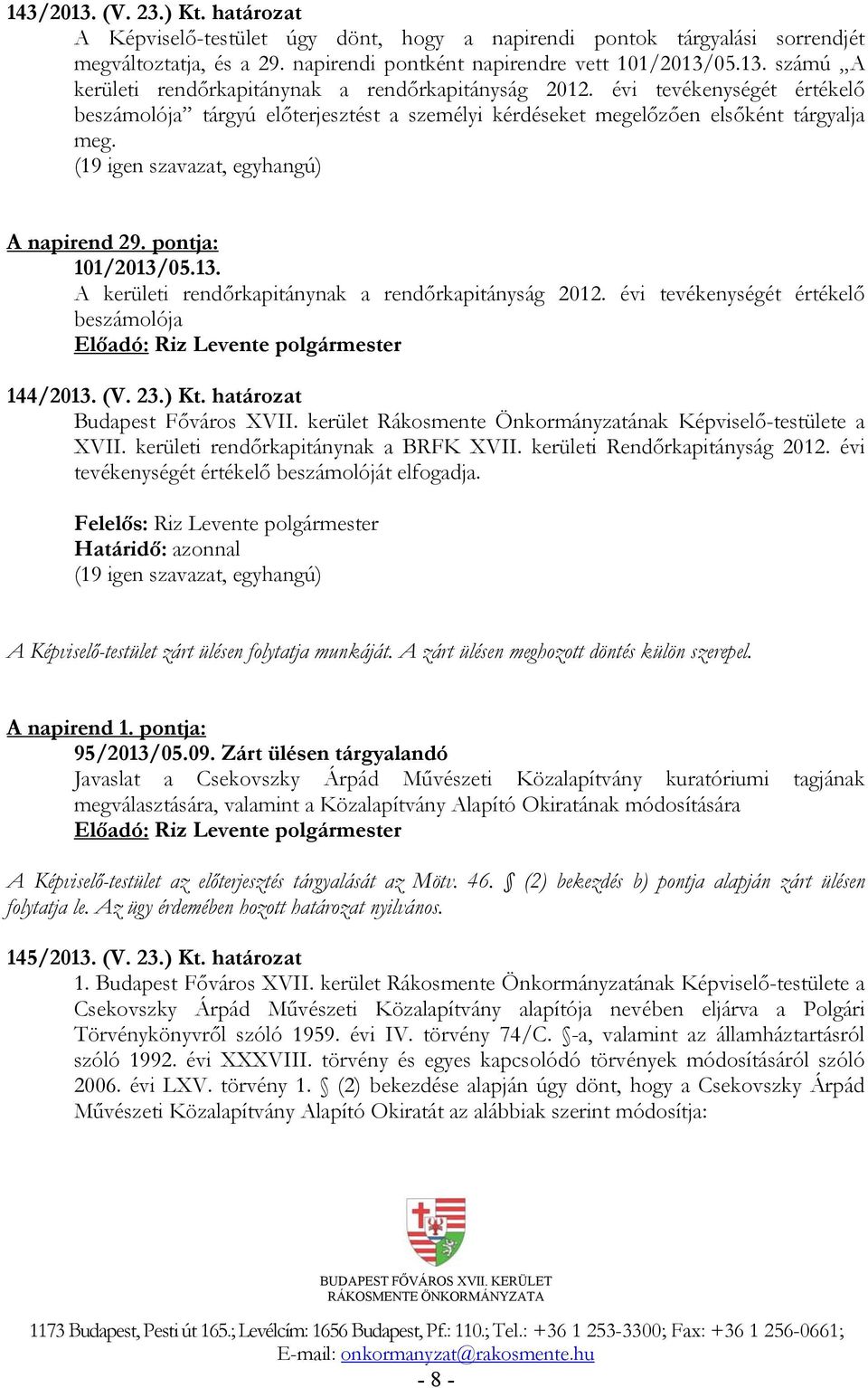 05.13. A kerületi rendőrkapitánynak a rendőrkapitányság 2012. évi tevékenységét értékelő beszámolója 144/2013. (V. 23.) Kt. határozat Budapest Főváros XVII.