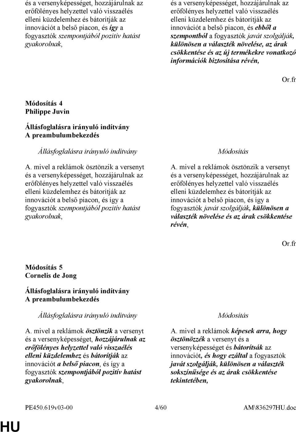 szolgálják, különösen a választék növelése, az árak csökkentése és az új termékekre vonatkozó információk biztosítása révén, 4 Philippe Juvin A preambulumbekezdés A.