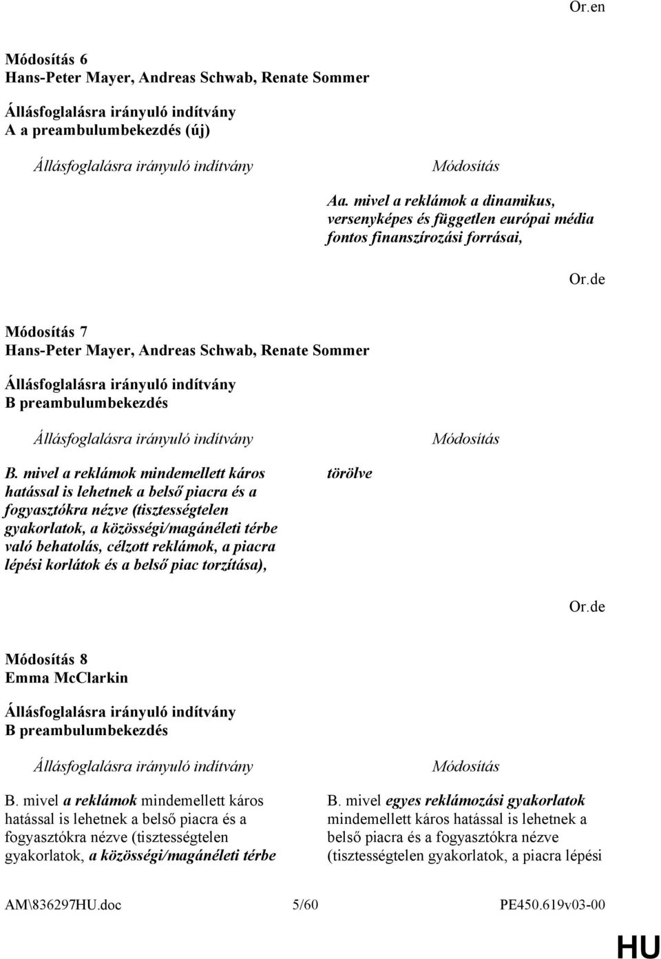 mivel a reklámok mindemellett káros hatással is lehetnek a belső piacra és a fogyasztókra nézve (tisztességtelen gyakorlatok, a közösségi/magánéleti térbe való behatolás, célzott reklámok, a piacra