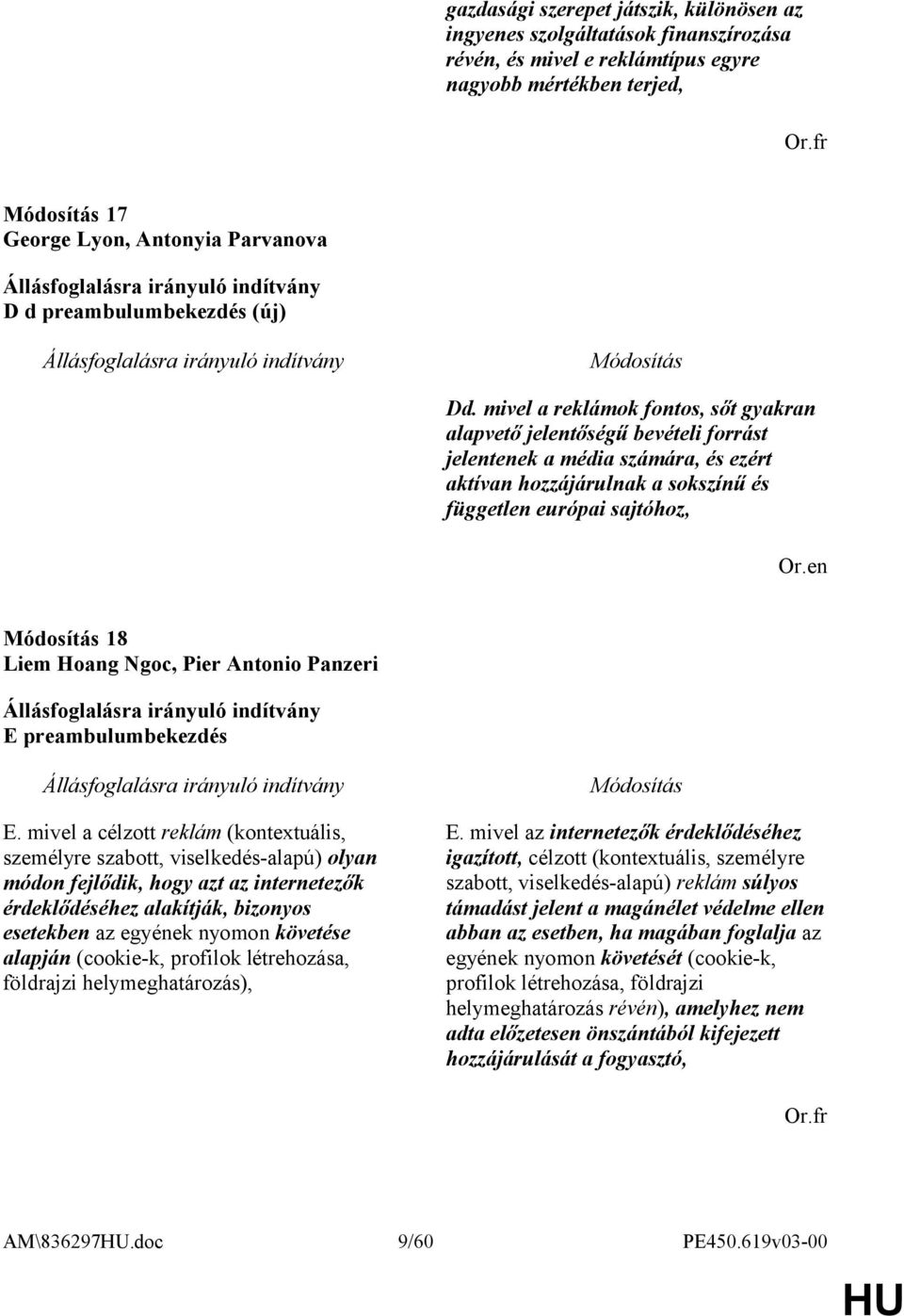 mivel a reklámok fontos, sőt gyakran alapvető jelentőségű bevételi forrást jelentenek a média számára, és ezért aktívan hozzájárulnak a sokszínű és független európai sajtóhoz, 18 Liem Hoang Ngoc,