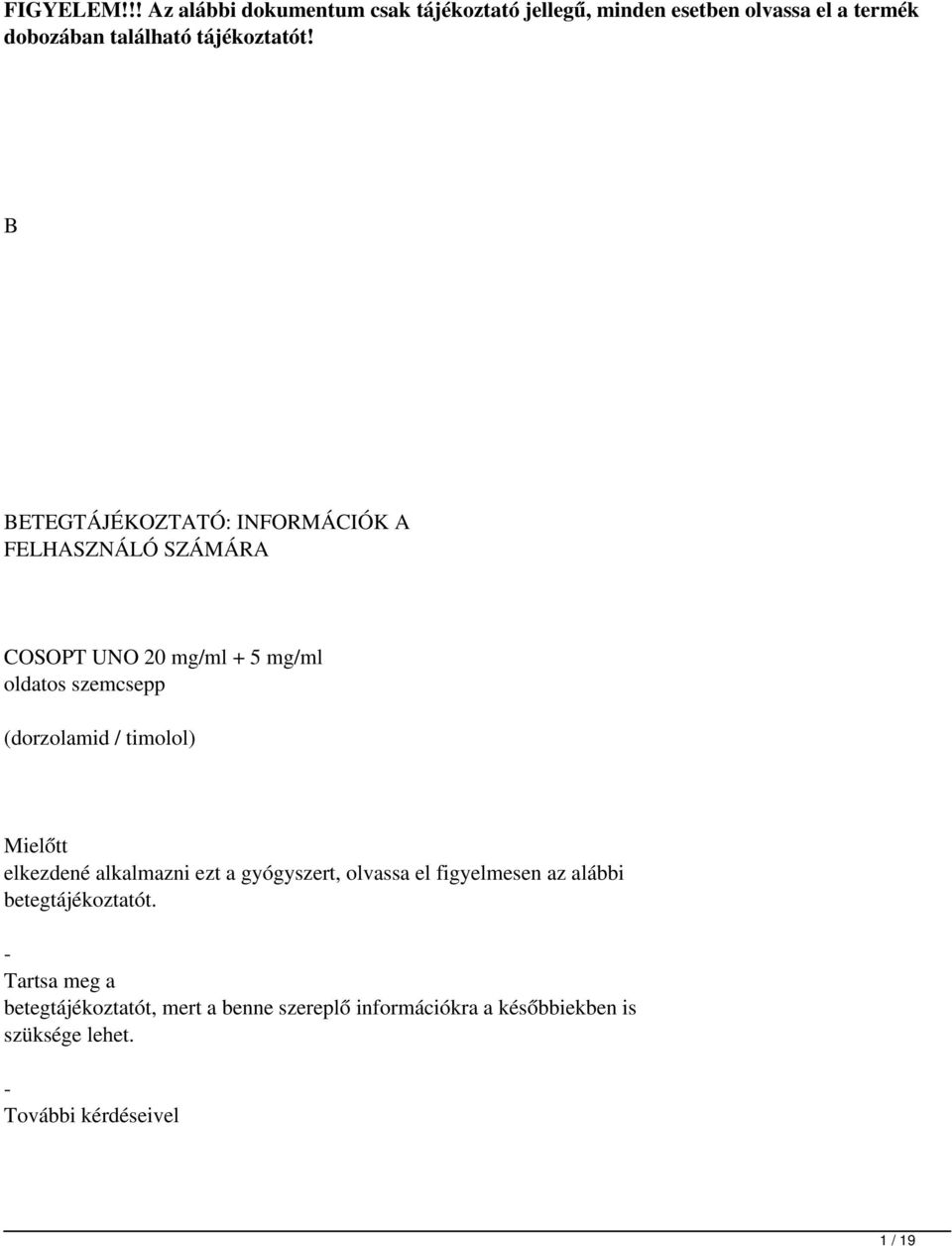 B BETEGTÁJÉKOZTATÓ: INFORMÁCIÓK A FELHASZNÁLÓ SZÁMÁRA COSOPT UNO 20mg/ml + 5mg/ml oldatos szemcsepp (dorzolamid /