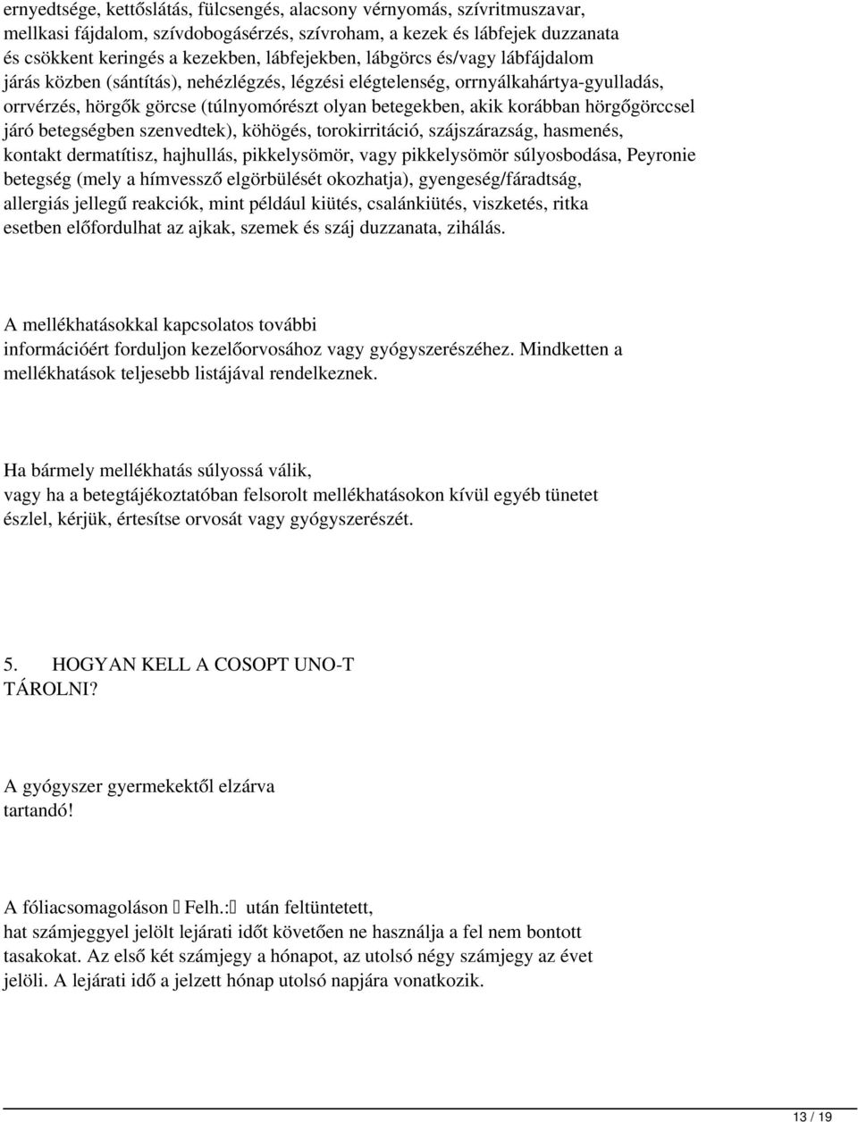 hörgőgörccsel járó betegségben szenvedtek), köhögés, torokirritáció, szájszárazság, hasmenés, kontakt dermatítisz, hajhullás, pikkelysömör, vagy pikkelysömör súlyosbodása, Peyronie betegség (mely a