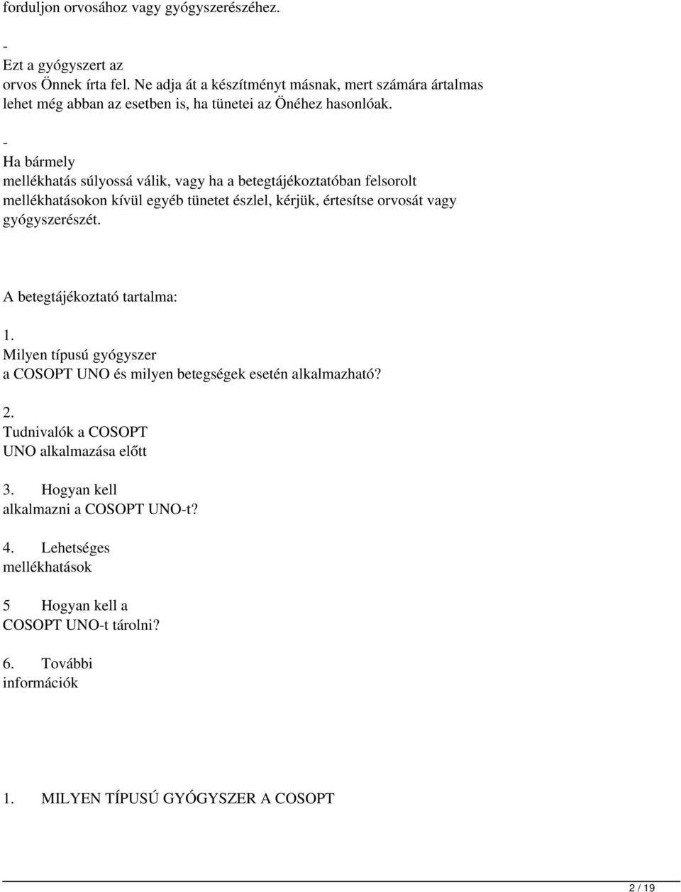 - Ha bármely mellékhatás súlyossá válik, vagy ha a betegtájékoztatóban felsorolt mellékhatásokon kívül egyéb tünetet észlel, kérjük, értesítse orvosát vagy gyógyszerészét.