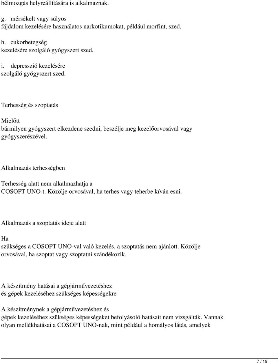 Közölje orvosával, ha terhes vagy teherbe kíván esni. Alkalmazás a szoptatás ideje alatt Ha szükséges a COSOPT UNO-val való kezelés, a szoptatás nem ajánlott.