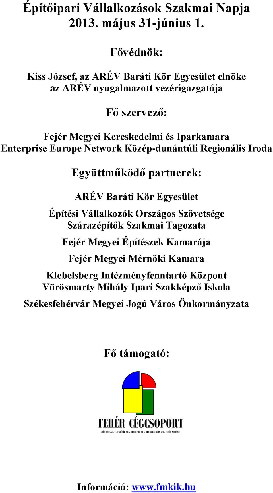 Enterprise Europe Network Közép-dunántúli Regionális Iroda Együttműködő partnerek: ARÉV Baráti Kör Egyesület Építési Vállalkozók Országos Szövetsége