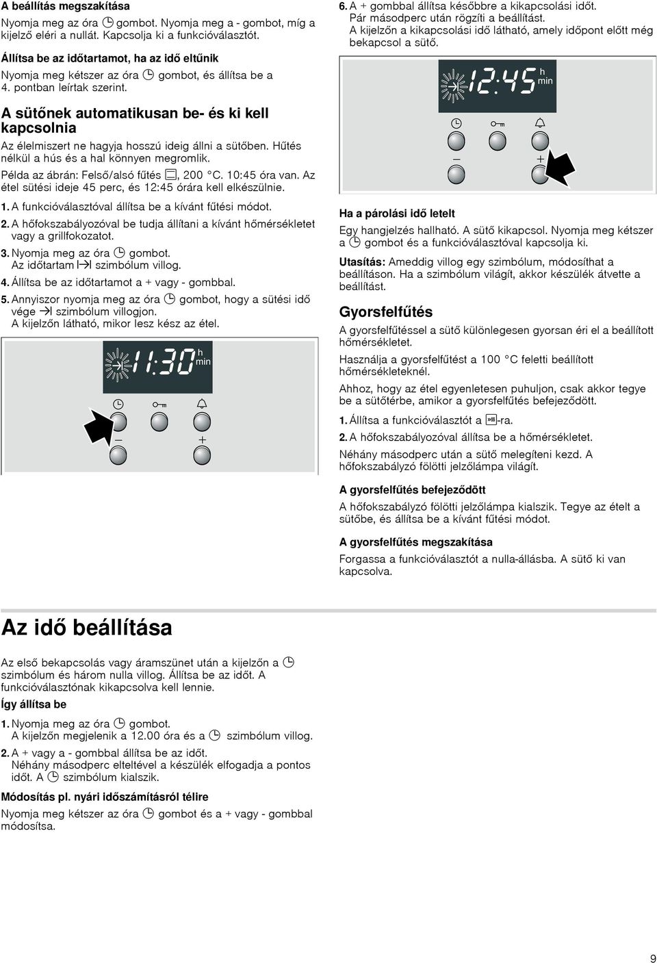 A sütőnek automatikusan be- és ki kell kapcsolnia Az élelmiszert ne hagyja hosszú ideig állni a sütőben. Hűtés nélkül a hús és a hal könnyen megromlik. Példa az ábrán: Felső/alsó fűtés %, 200 C.