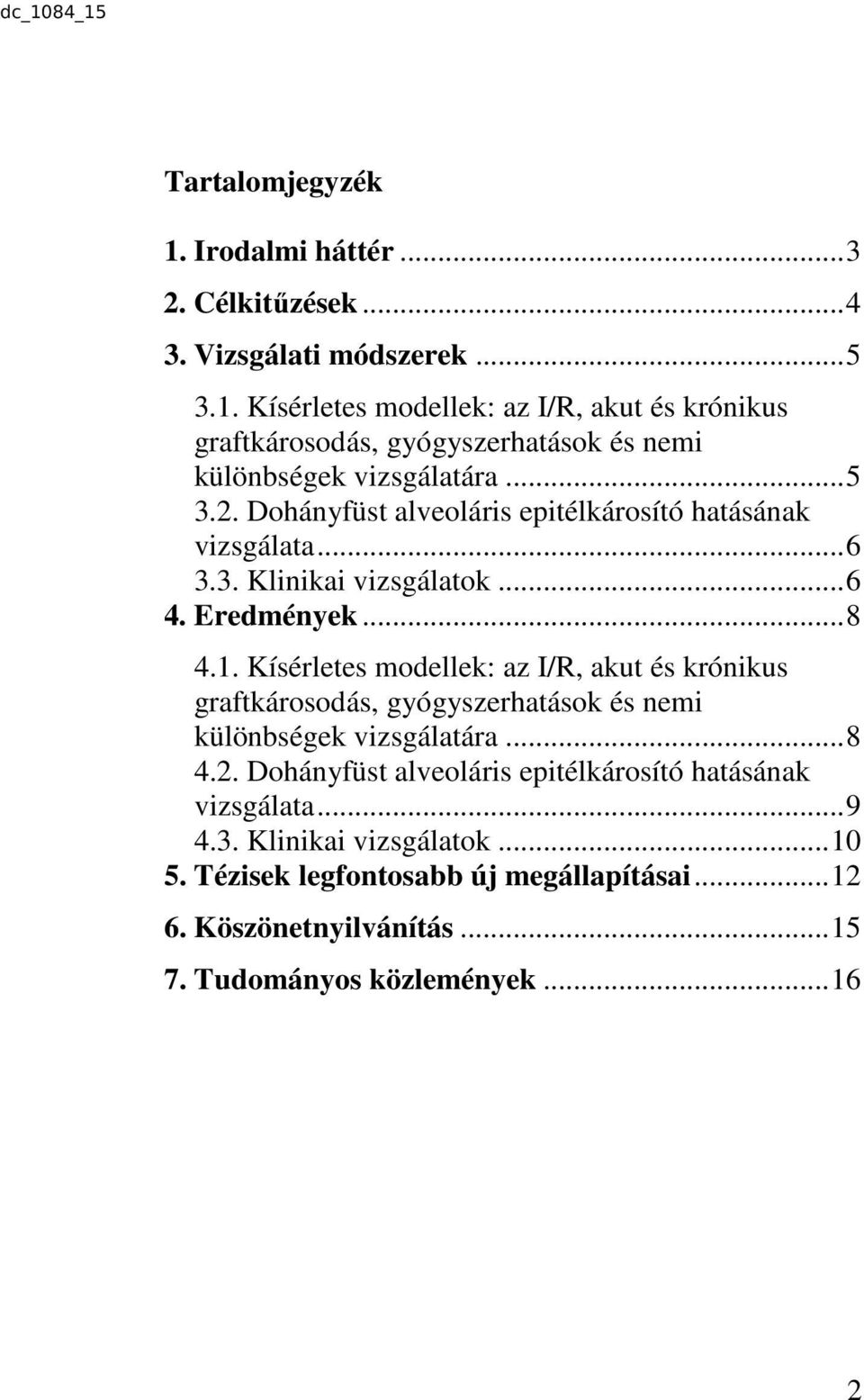 Kísérletes modellek: az I/R, akut és krónikus graftkárosodás, gyógyszerhatások és nemi különbségek vizsgálatára... 8 4.2.