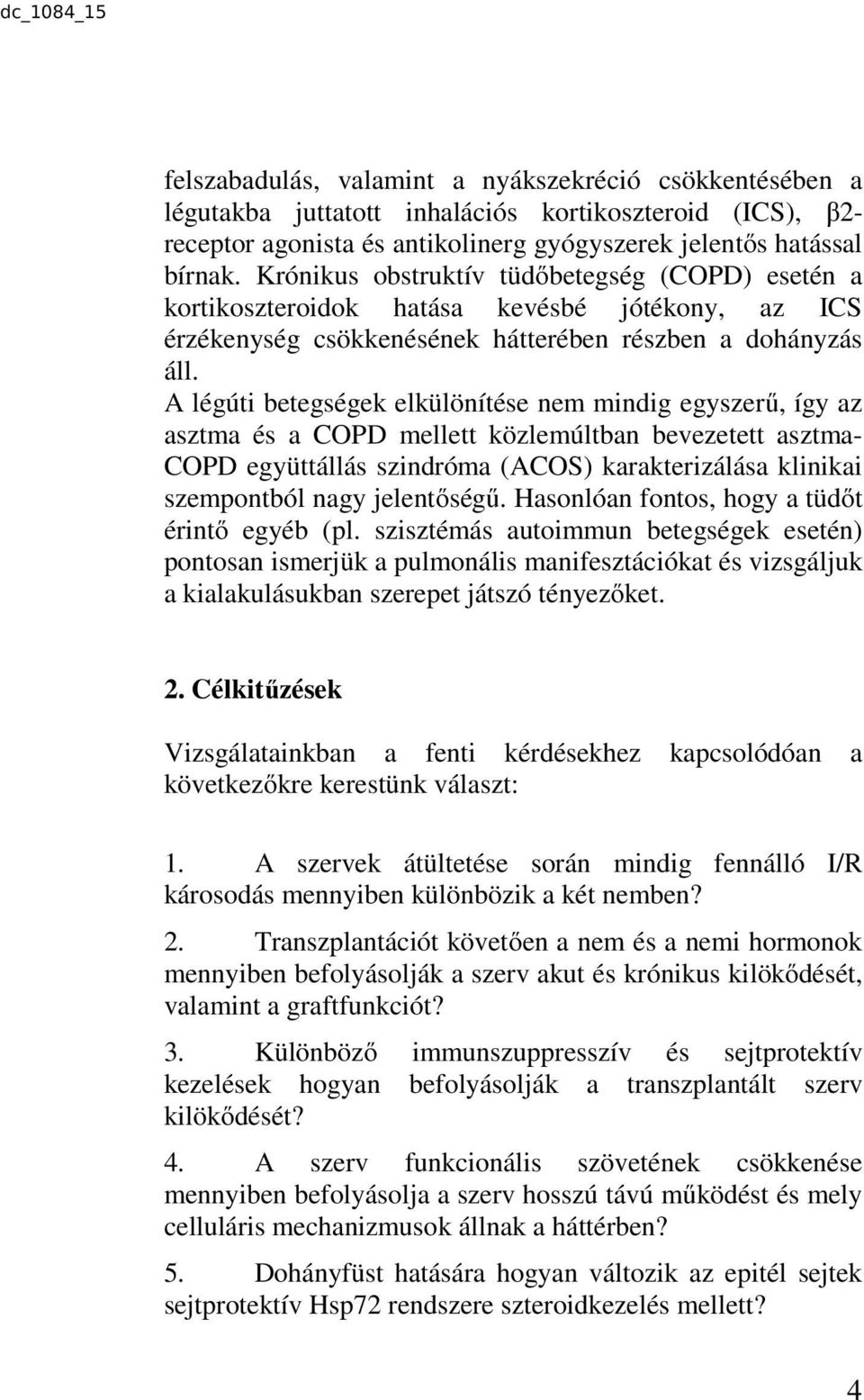 A légúti betegségek elkülönítése nem mindig egyszerű, így az asztma és a COPD mellett közlemúltban bevezetett asztma- COPD együttállás szindróma (ACOS) karakterizálása klinikai szempontból nagy