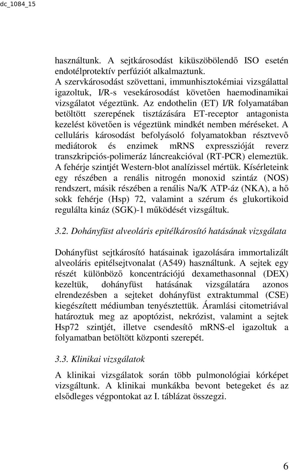 Az endothelin (ET) I/R folyamatában betöltött szerepének tisztázására ET-receptor antagonista kezelést követően is végeztünk mindkét nemben méréseket.