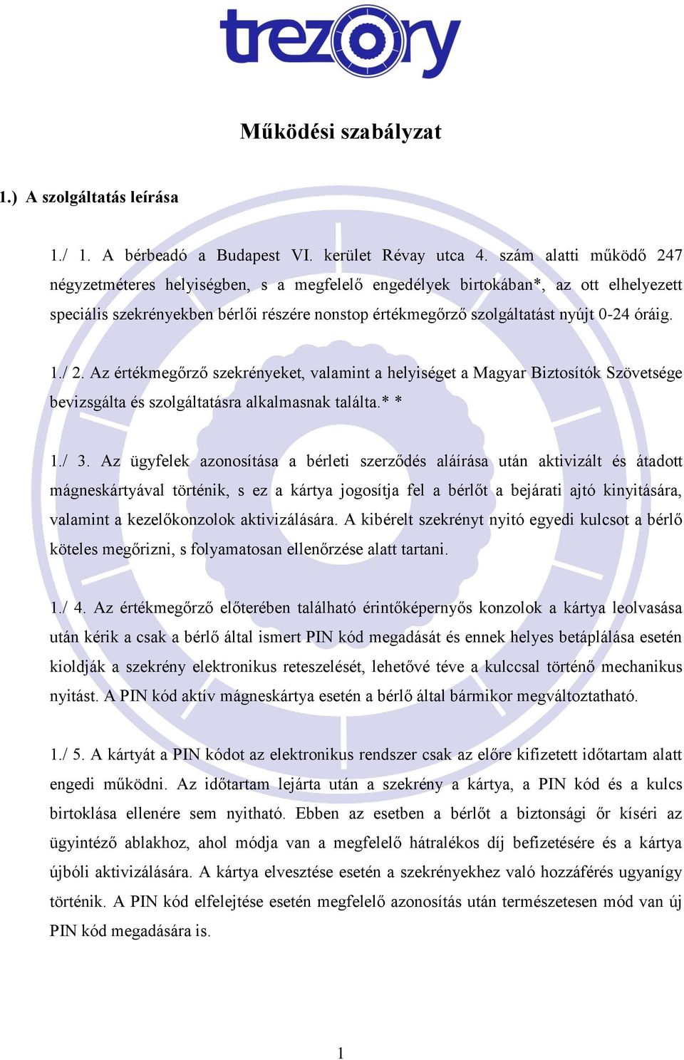 1./ 2. Az értékmegőrző szekrényeket, valamint a helyiséget a Magyar Biztosítók Szövetsége bevizsgálta és szolgáltatásra alkalmasnak találta.* * 1./ 3.