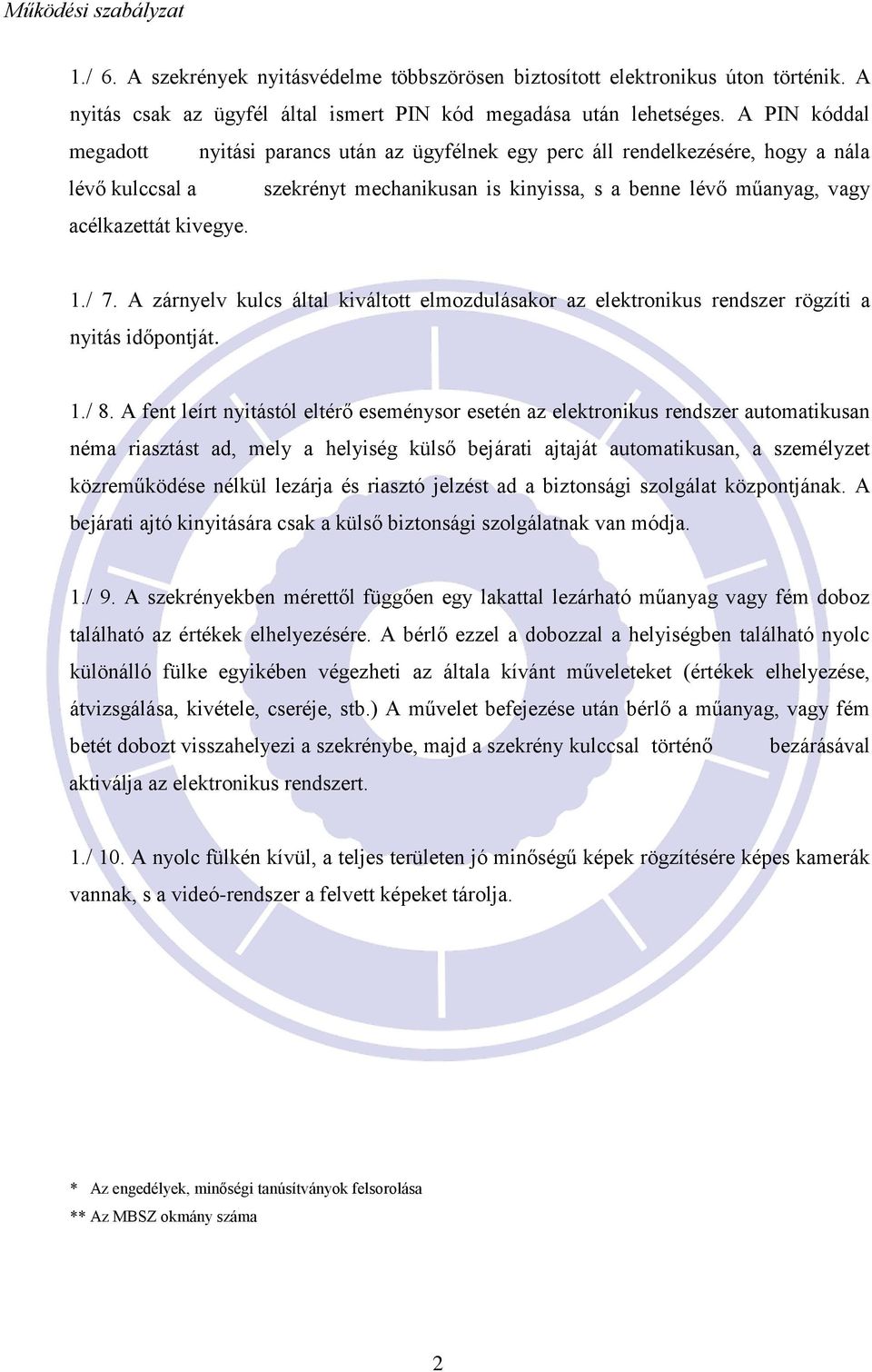 1./ 7. A zárnyelv kulcs által kiváltott elmozdulásakor az elektronikus rendszer rögzíti a nyitás időpontját. 1./ 8.