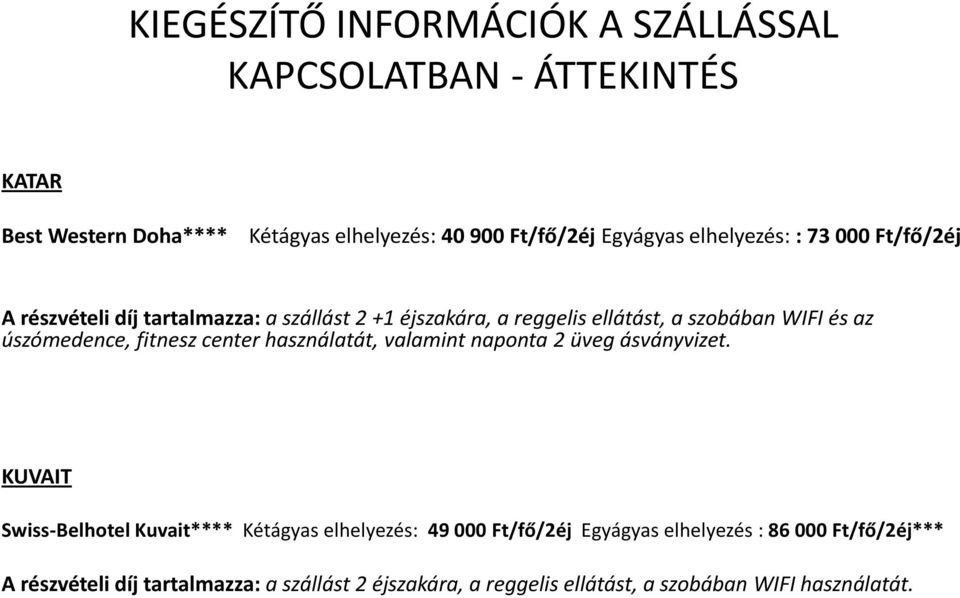 úszómedence, fitnesz center használatát, valamint naponta 2 üveg ásványvizet.