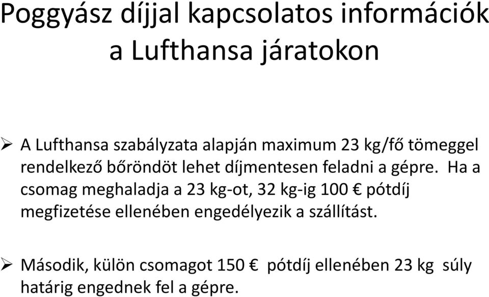 Ha a csomag meghaladja a 23 kg-ot, 32 kg-ig 100 pótdíj megfizetése ellenében engedélyezik