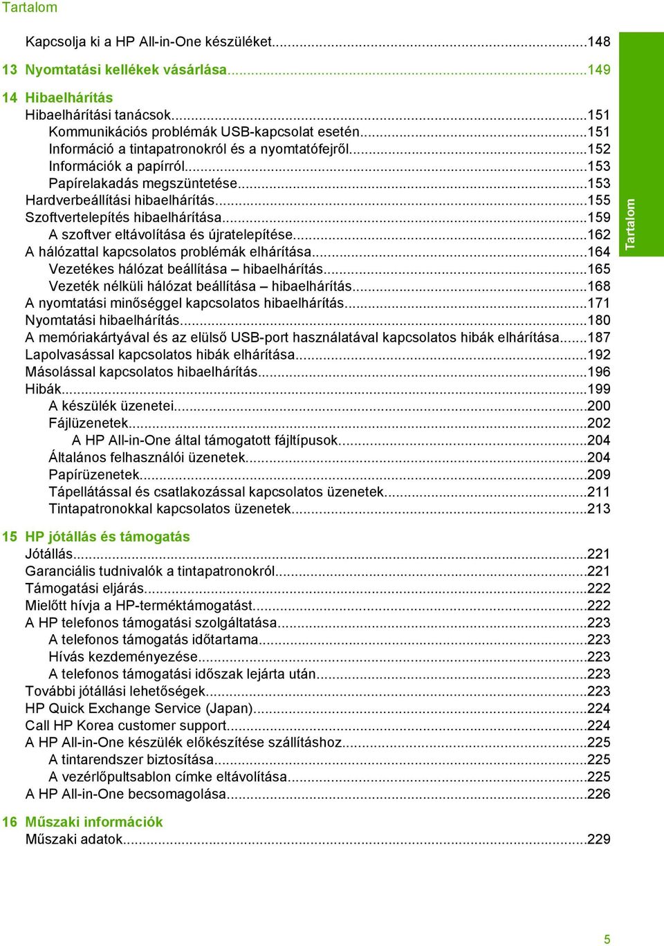..159 A szoftver eltávolítása és újratelepítése...162 A hálózattal kapcsolatos problémák elhárítása...164 Vezetékes hálózat beállítása hibaelhárítás.