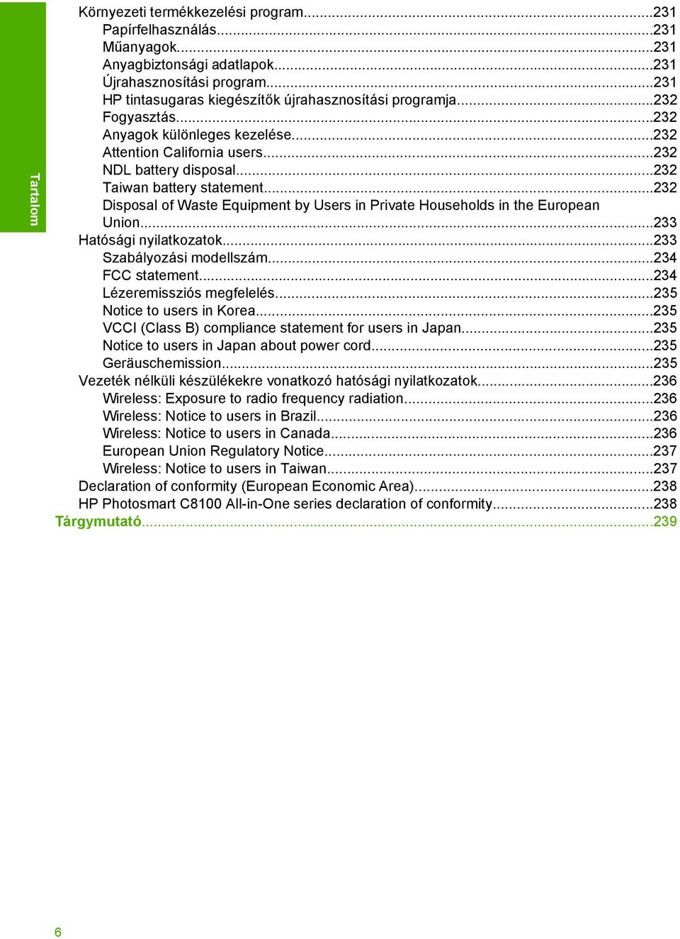 ..232 Taiwan battery statement...232 Disposal of Waste Equipment by Users in Private Households in the European Union...233 Hatósági nyilatkozatok...233 Szabályozási modellszám...234 FCC statement.
