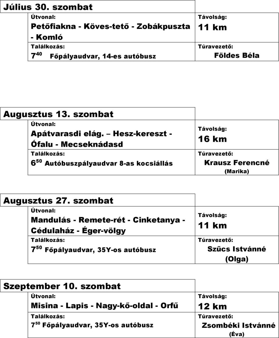 Hesz-kereszt - Ófalu - Mecseknádasd 6 50 Autóbuszpályaudvar 8-as kocsiállás 16 km Krausz Ferencné (Marika) Augusztus 27.