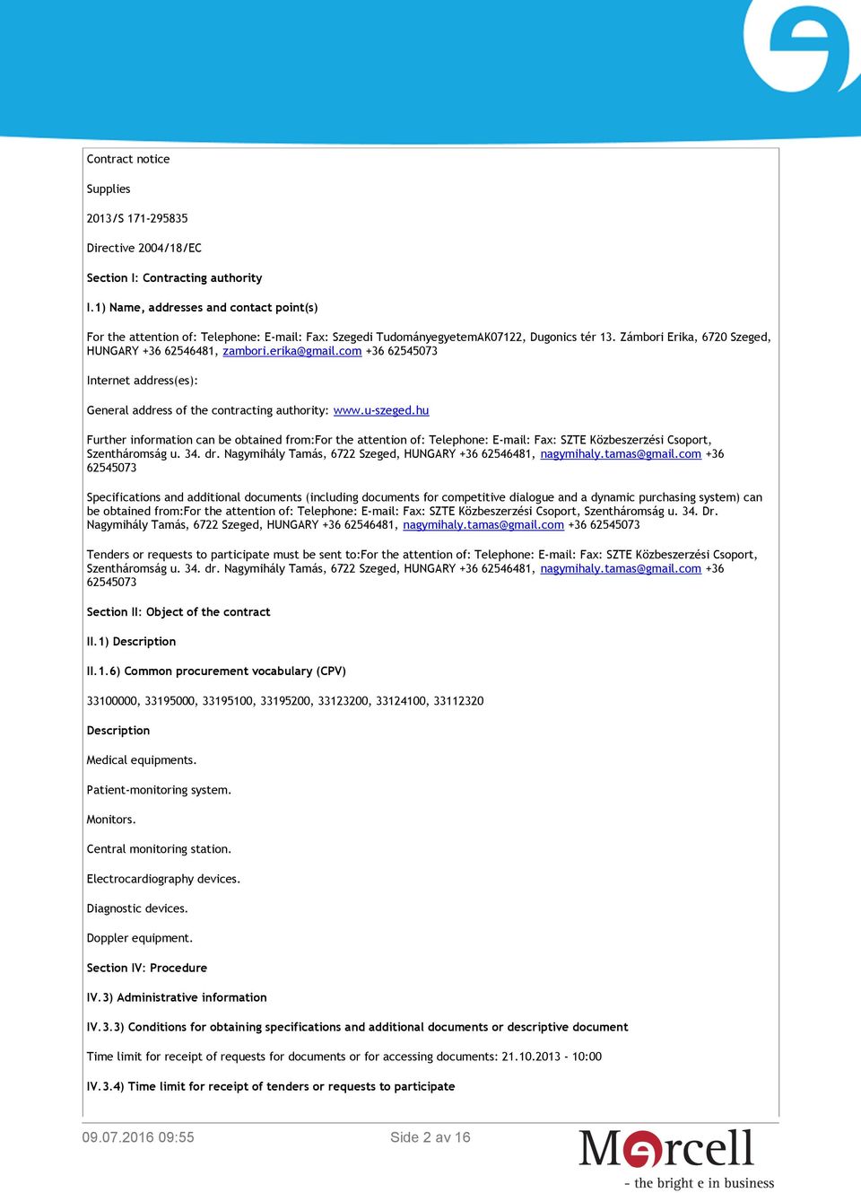 erika@gmail.com +36 62545073 Internet address(es): General address of the contracting authority: www.u-szeged.