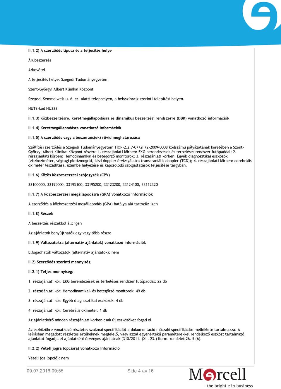 2.7-07/2F/2-2009-0008 kódszámú pályázatának keretében a Szent- Györgyi Albert Klinikai Központ részére 1. részajánlati körben: EKG berendezések és terheléses rendszer futópaddal; 2.