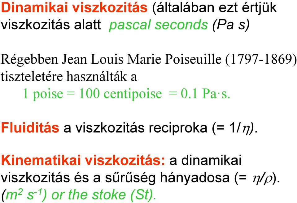 100 centipoise = 0.1 Pa s. Fluiditás a viszkozitás reciproka (= 1/η).